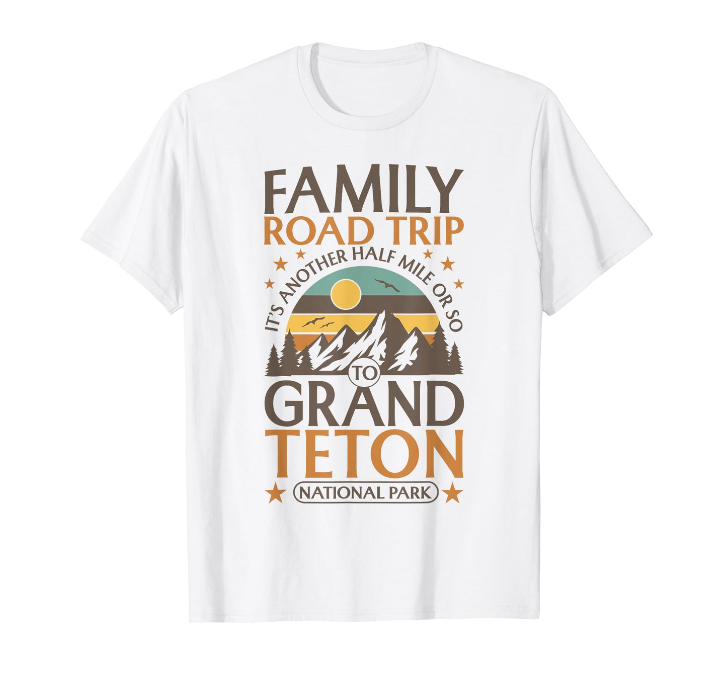 Family Road Trip Grand Teton National Park T-Shirt - Novelty Apparel Unisex - T-Shirt, Sweatshirt, Hoodie