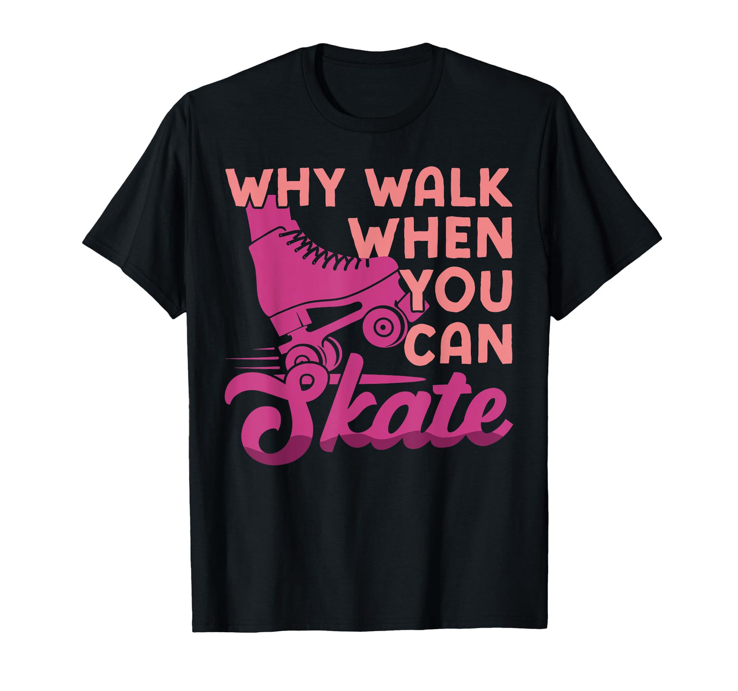 Roller Skating Skate 1970S Why Walk T-Shirt - Aesthetic Graphic Men Women - T-Shirt, Sweatshirt, Hoodie