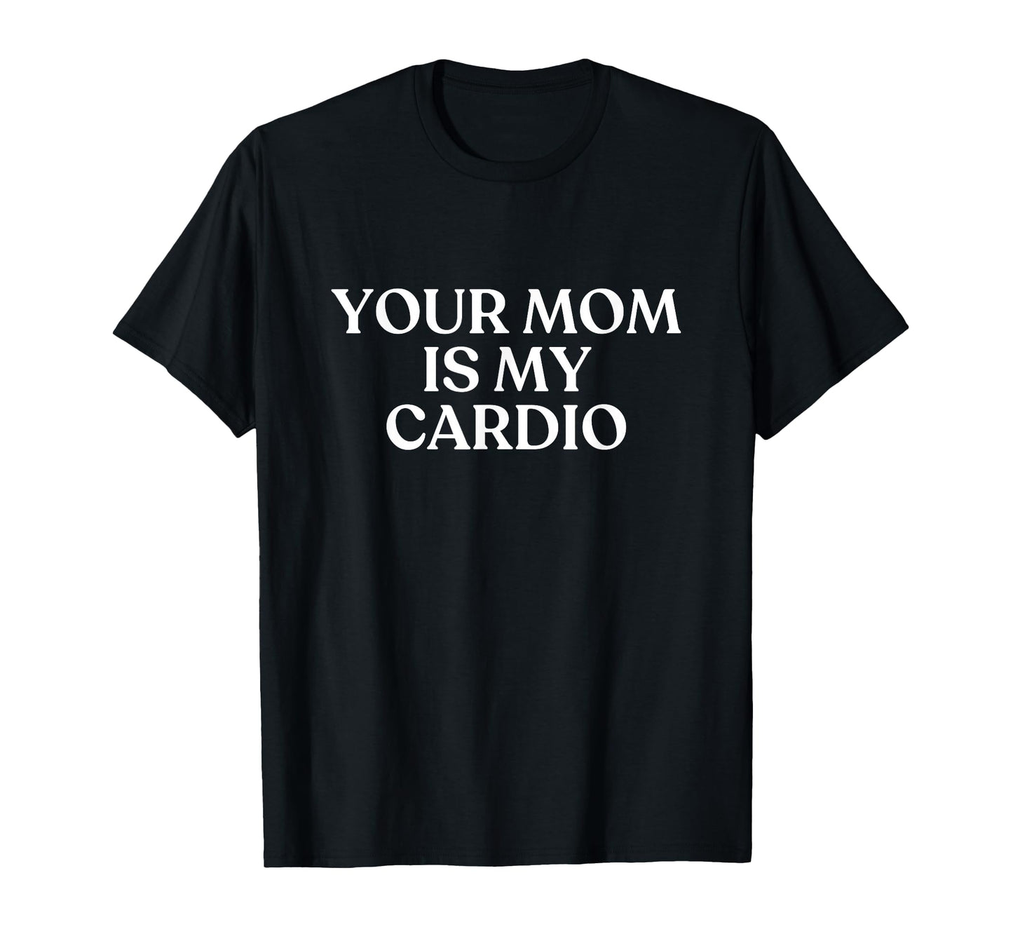 Your Mom Is My Cardio Y2K Aesthetic T-Shirt - Trendy Graphic for Adults - T-Shirt, Sweatshirt, Hoodie