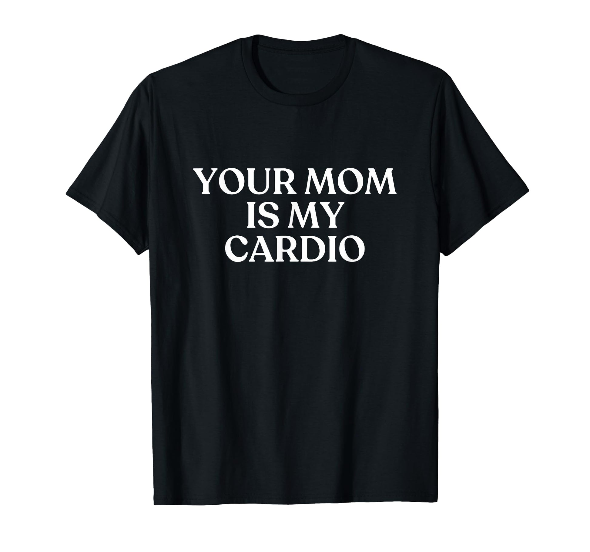 Your Mom Is My Cardio Y2K Aesthetic T-Shirt - Trendy Graphic for Adults - T-Shirt, Sweatshirt, Hoodie