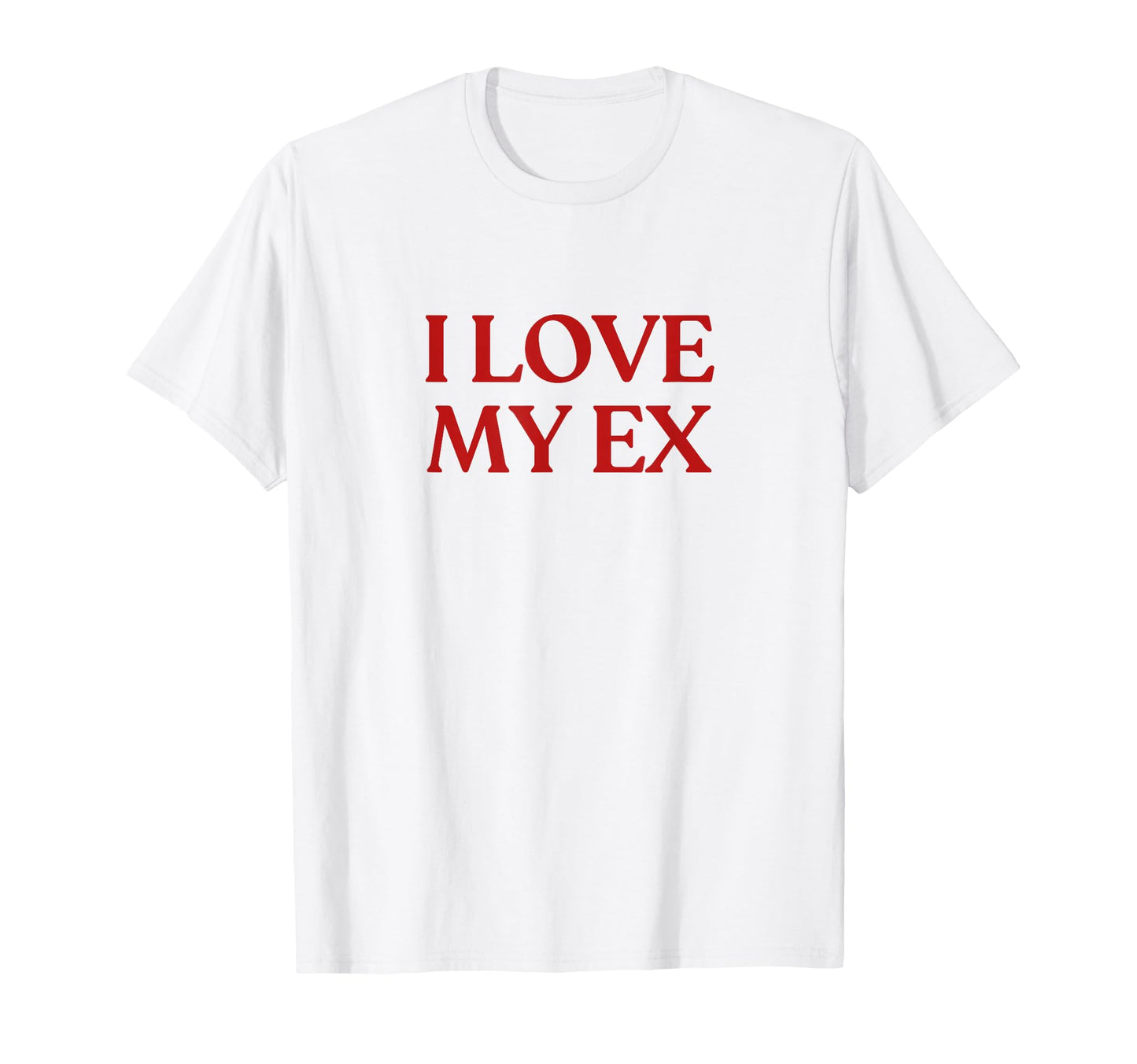 I Love My Ex Y2K Aesthetic Trendy T-Shirt - Trendy Graphic for Adults - T-Shirt, Sweatshirt, Hoodie