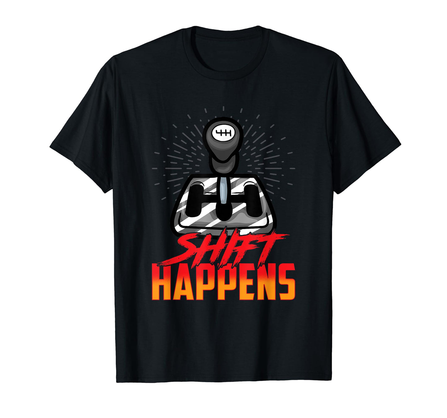 Shift Happens Manual Transmission Car T-Shirt - Graphic Print Men Women - T-Shirt, Sweatshirt, Hoodie