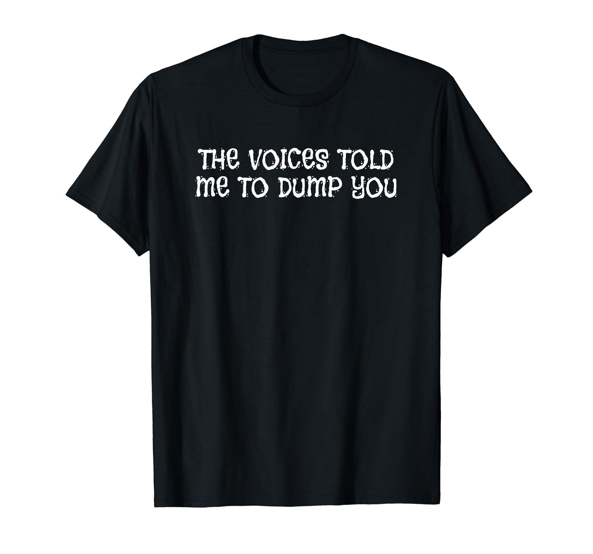 Voices Told Me To Dump You Y2K T-Shirt - Trendy Graphic for Adults - T-Shirt, Sweatshirt, Hoodie