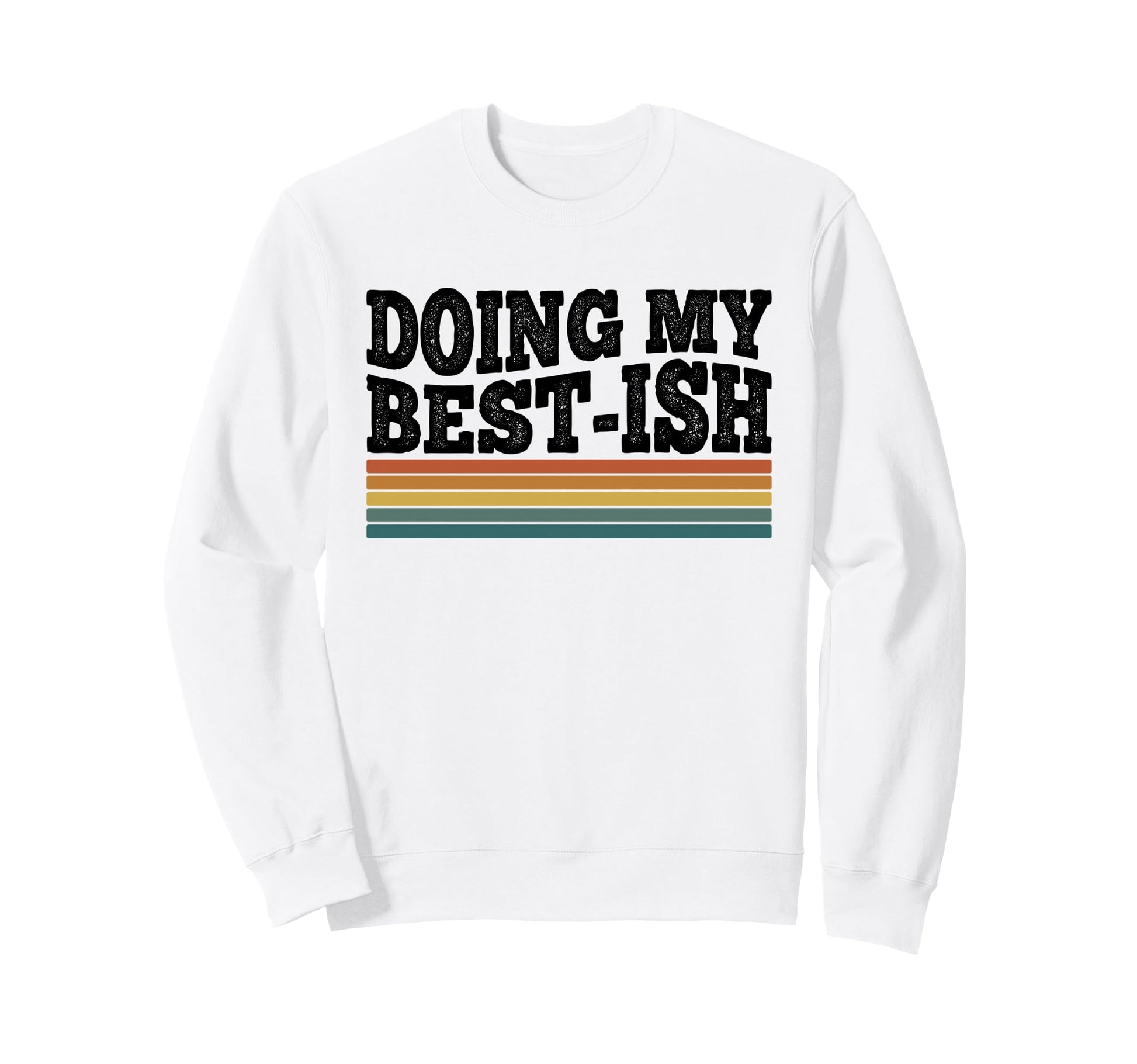Doing My Best Ish Funny Sarcastic Sweatshirt - Custom Art Print Men Women - T-Shirt, Sweatshirt, Hoodie