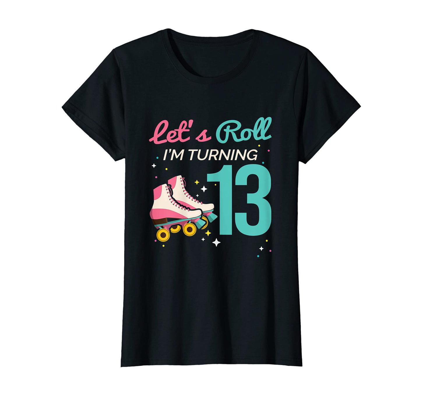 Lets Roll Turning 13 Roller T-Shirt - Casual Everyday Wear for Adults - T-Shirt, Sweatshirt, Hoodie