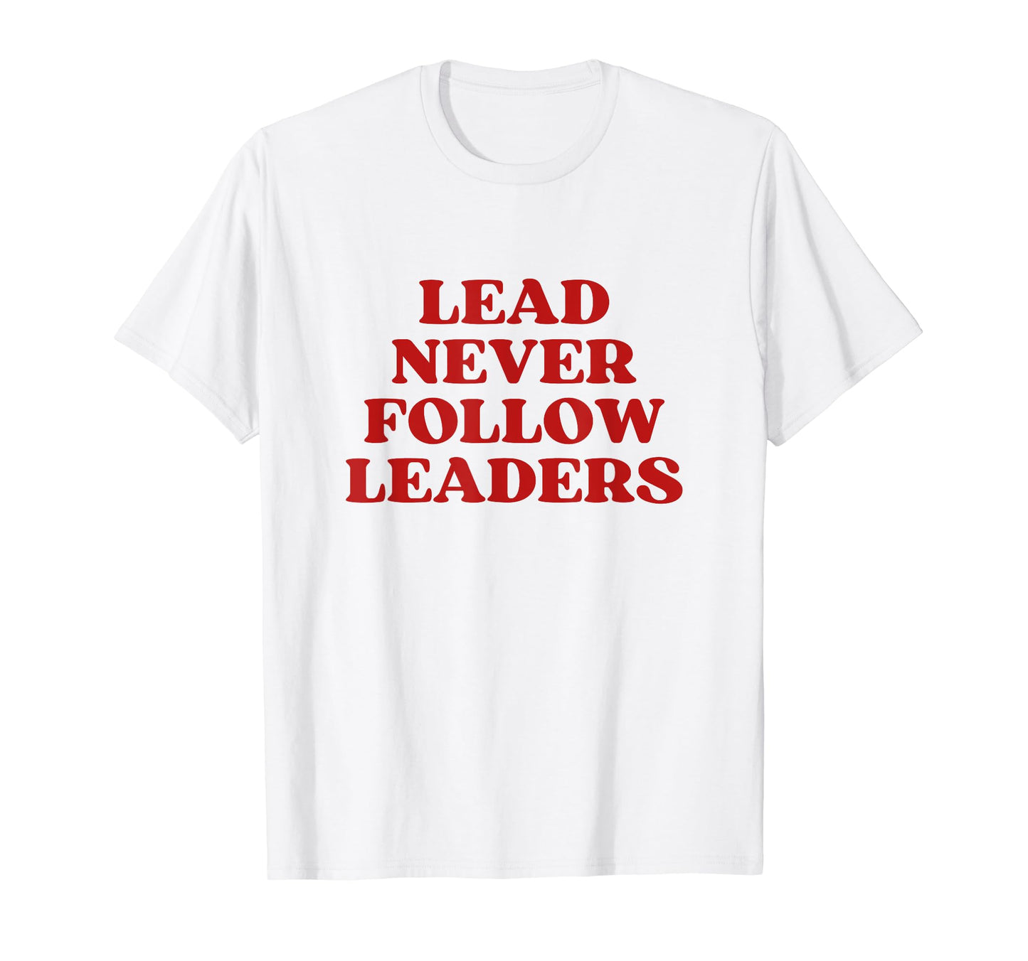 Lead Never Follow Leaders Y2K T-Shirt - Custom Art Print Men Women - T-Shirt, Sweatshirt, Hoodie
