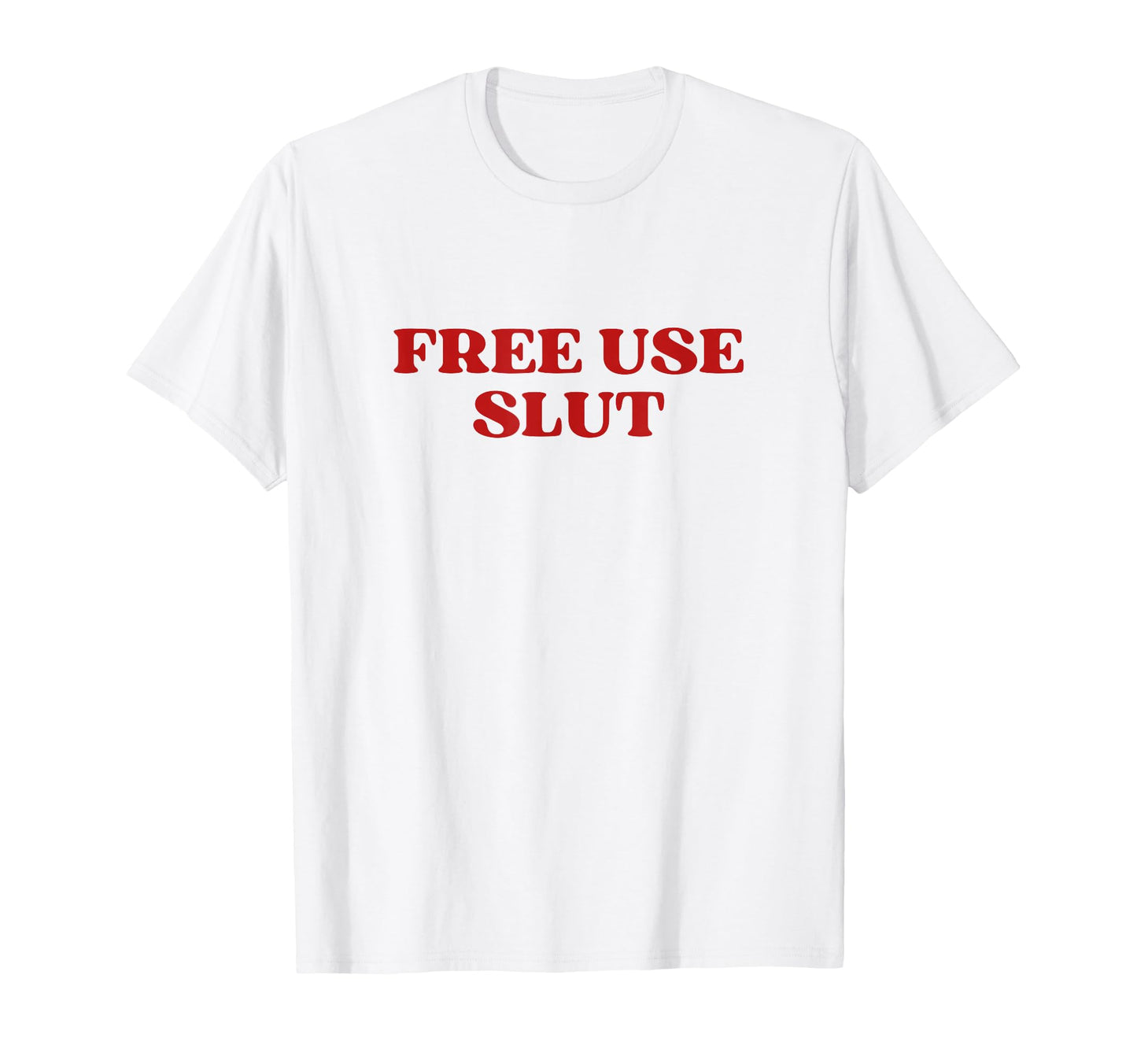 Free Use Slut Y2K Aesthetic T-Shirt - Casual Everyday Wear Unisex - T-Shirt, Sweatshirt, Hoodie