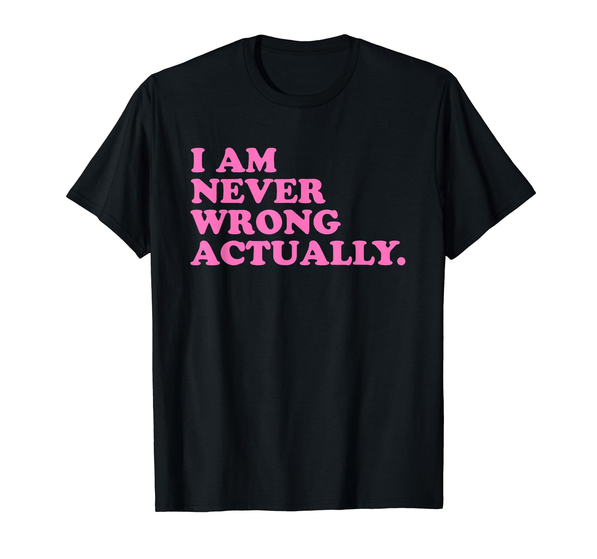 I Am Never Wrong Actually Funny Y2K T-Shirt - Graphic Print for Adults - T-Shirt, Sweatshirt, Hoodie