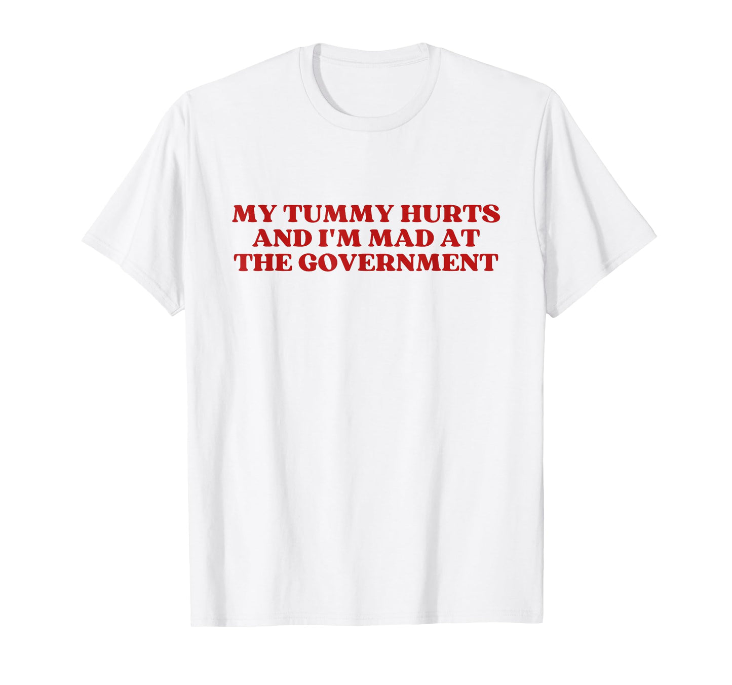 My Tummy Hurts And Im Mad Government Y2K T-Shirt - Graphic Print Men Women - T-Shirt, Sweatshirt, Hoodie