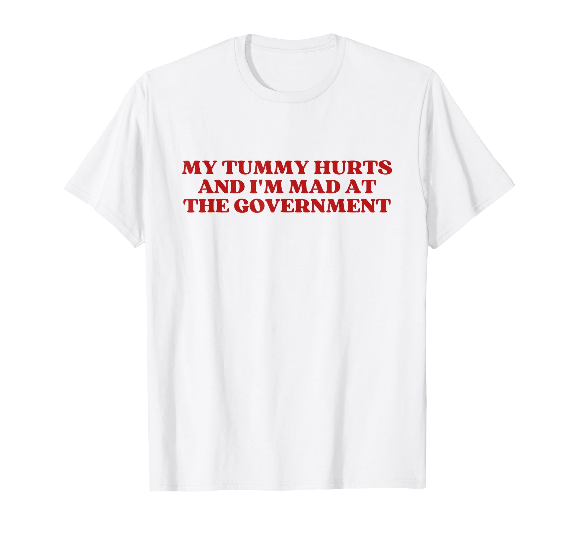 My Tummy Hurts And Im Mad Government Y2K T-Shirt - Graphic Print Men Women - T-Shirt, Sweatshirt, Hoodie