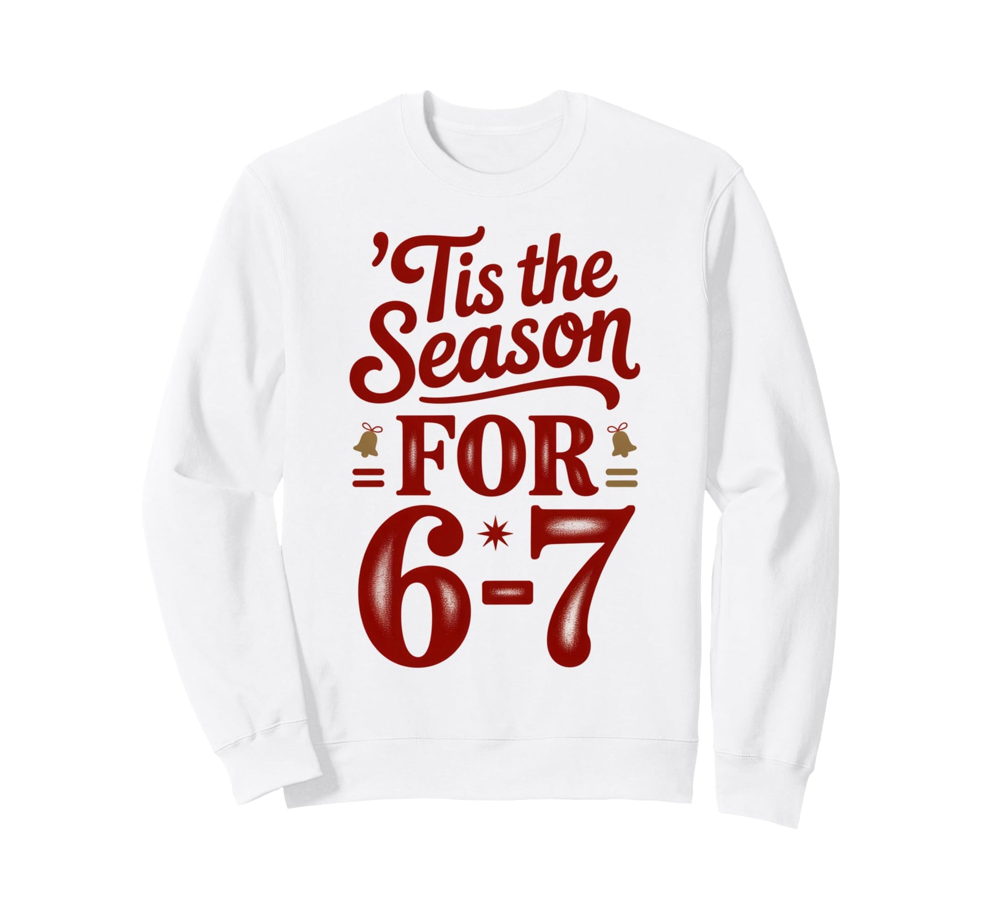 Holiday Typography Meme 6 7 Sweatshirt - Trendy Graphic Men Women - T-Shirt, Sweatshirt, Hoodie