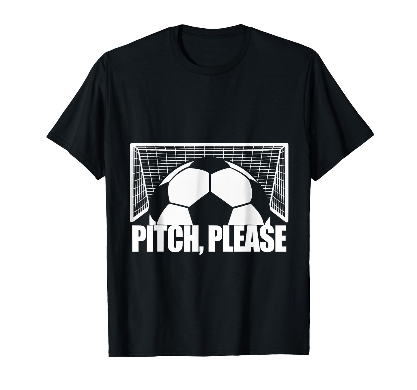 Pitch Please Soccer Football Goal Striker T-Shirt - Graphic Print Unisex - T-Shirt, Sweatshirt, Hoodie