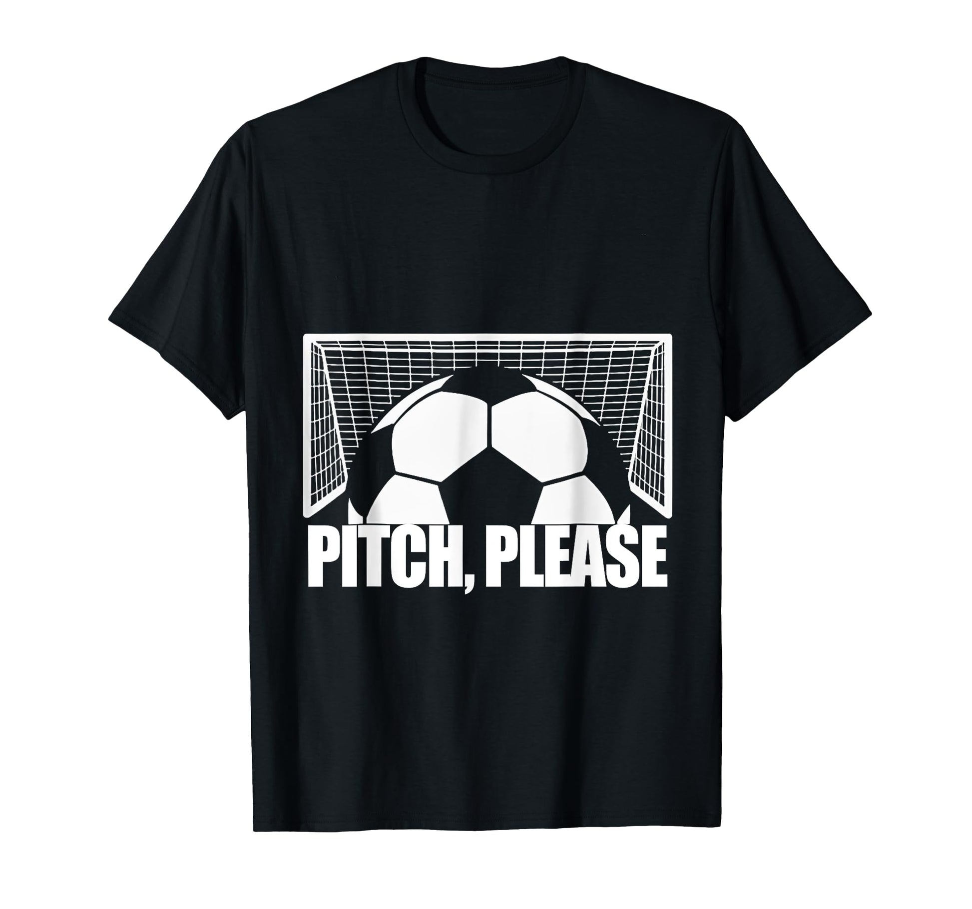 Pitch Please Soccer Football Goal Striker T-Shirt - Graphic Print Unisex - T-Shirt, Sweatshirt, Hoodie