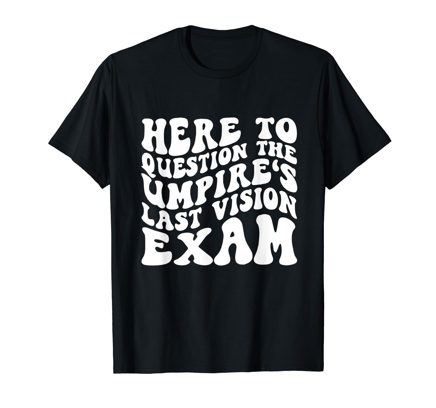 Home Run Vision Umpires Last Eye Exam T-Shirt - Trendy Graphic Men Women - T-Shirt, Sweatshirt, Hoodie