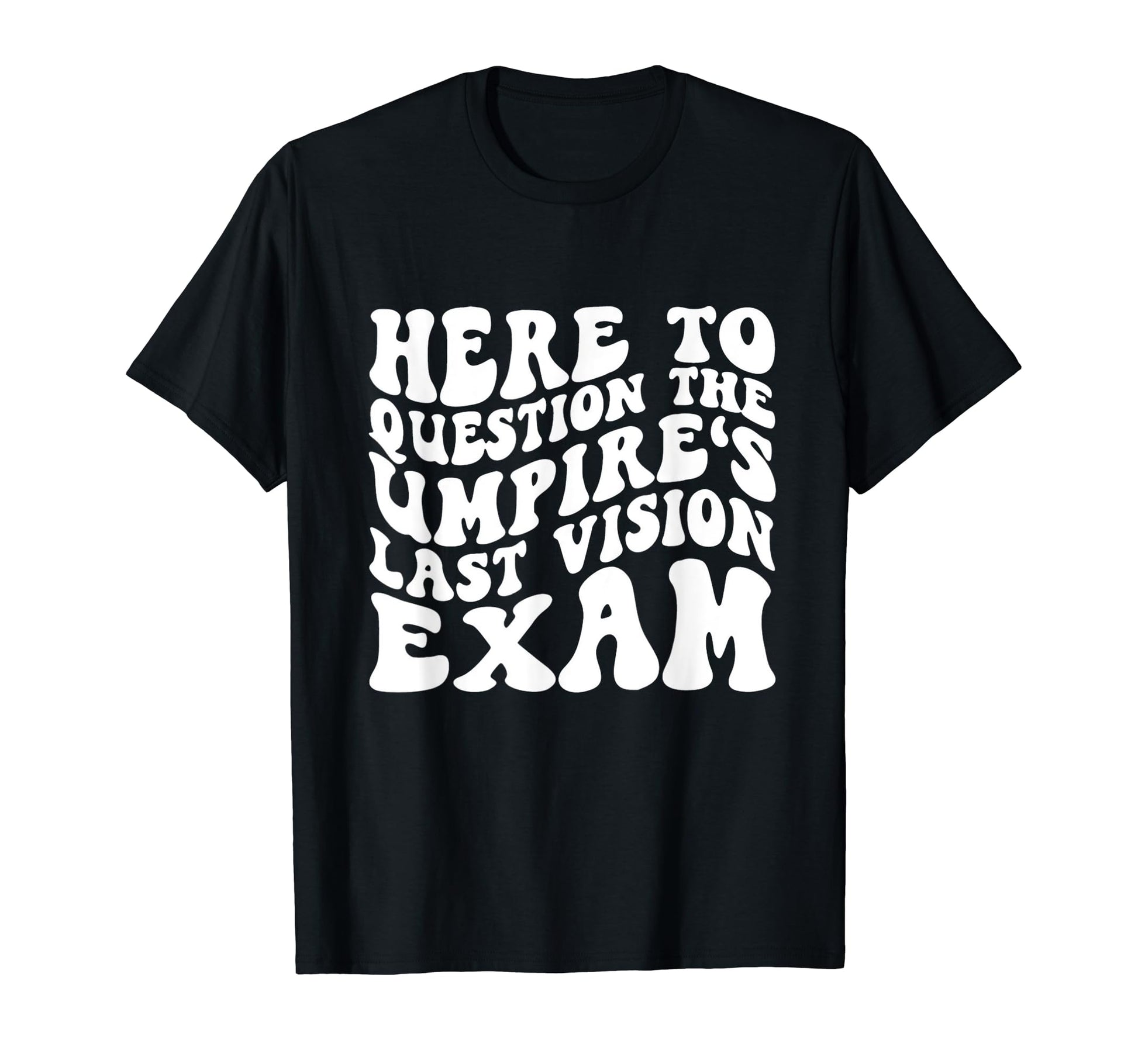 Home Run Vision Umpires Last Eye Exam T-Shirt - Trendy Graphic Men Women - T-Shirt, Sweatshirt, Hoodie
