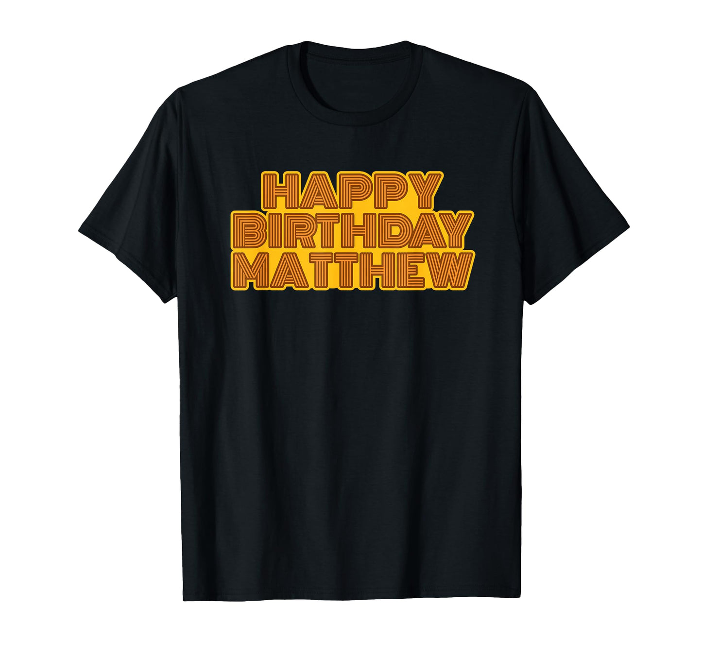Happy Birthday Matthew T-Shirt - Casual Everyday Wear Men Women - T-Shirt, Sweatshirt, Hoodie