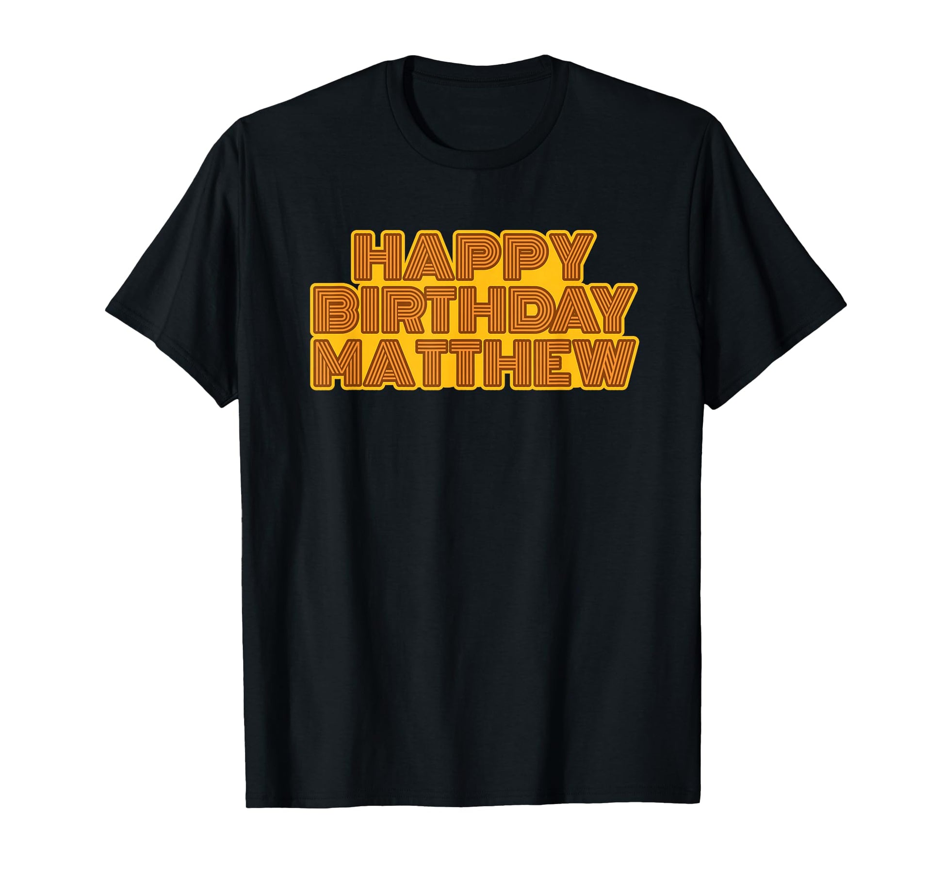 Happy Birthday Matthew T-Shirt - Casual Everyday Wear Men Women - T-Shirt, Sweatshirt, Hoodie