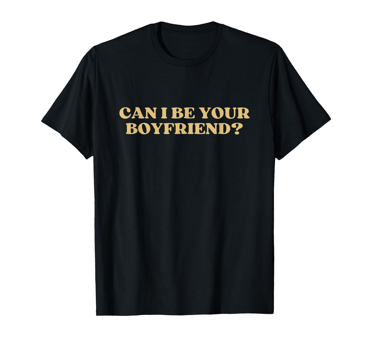 Can I Be Your Boyfriend Y2K T-Shirt - Casual Everyday Wear Unisex - T-Shirt, Sweatshirt, Hoodie