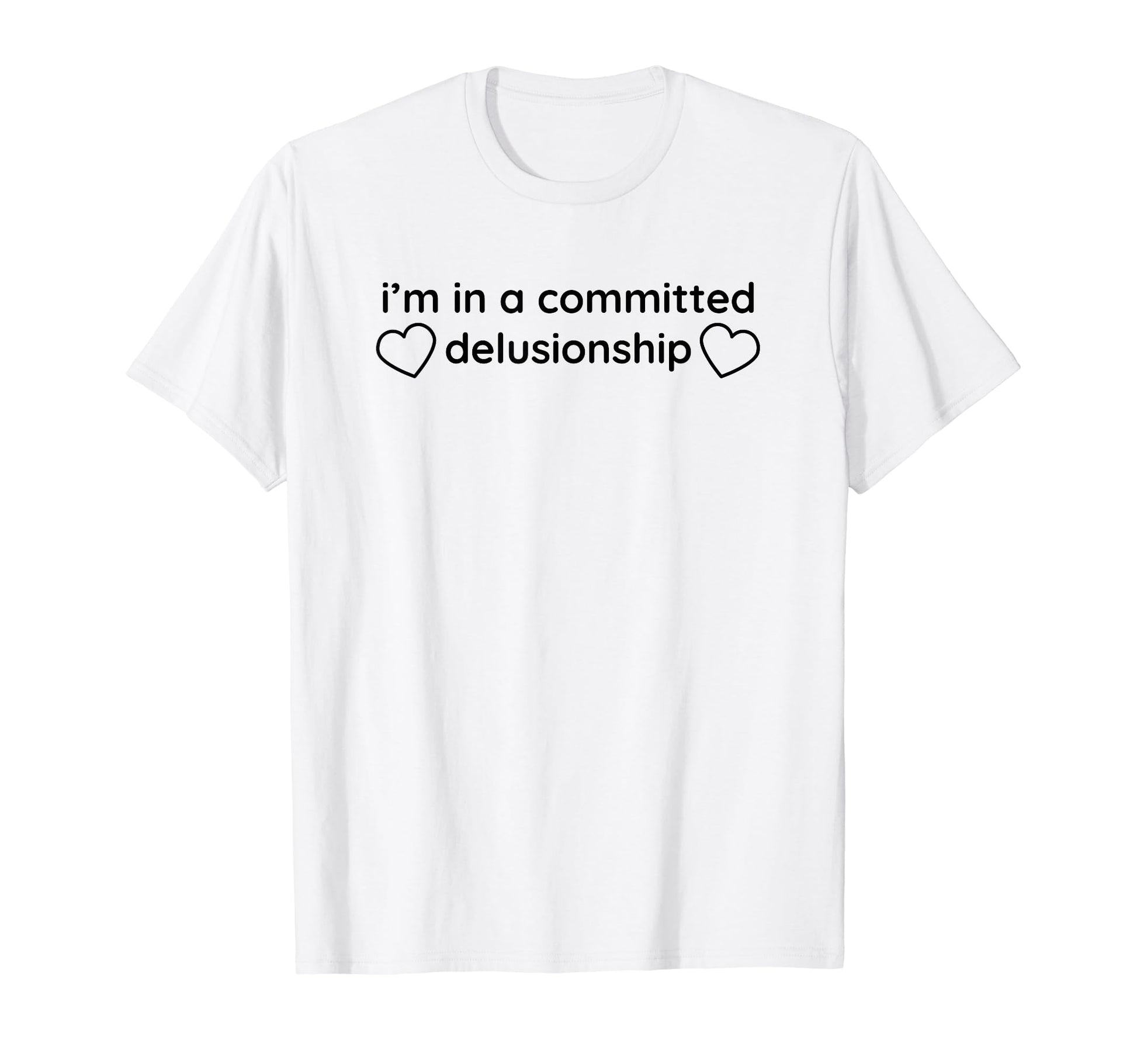Im Committed Delusionship Funny T-Shirt - Fun Novelty Design for Adults - T-Shirt, Sweatshirt, Hoodie