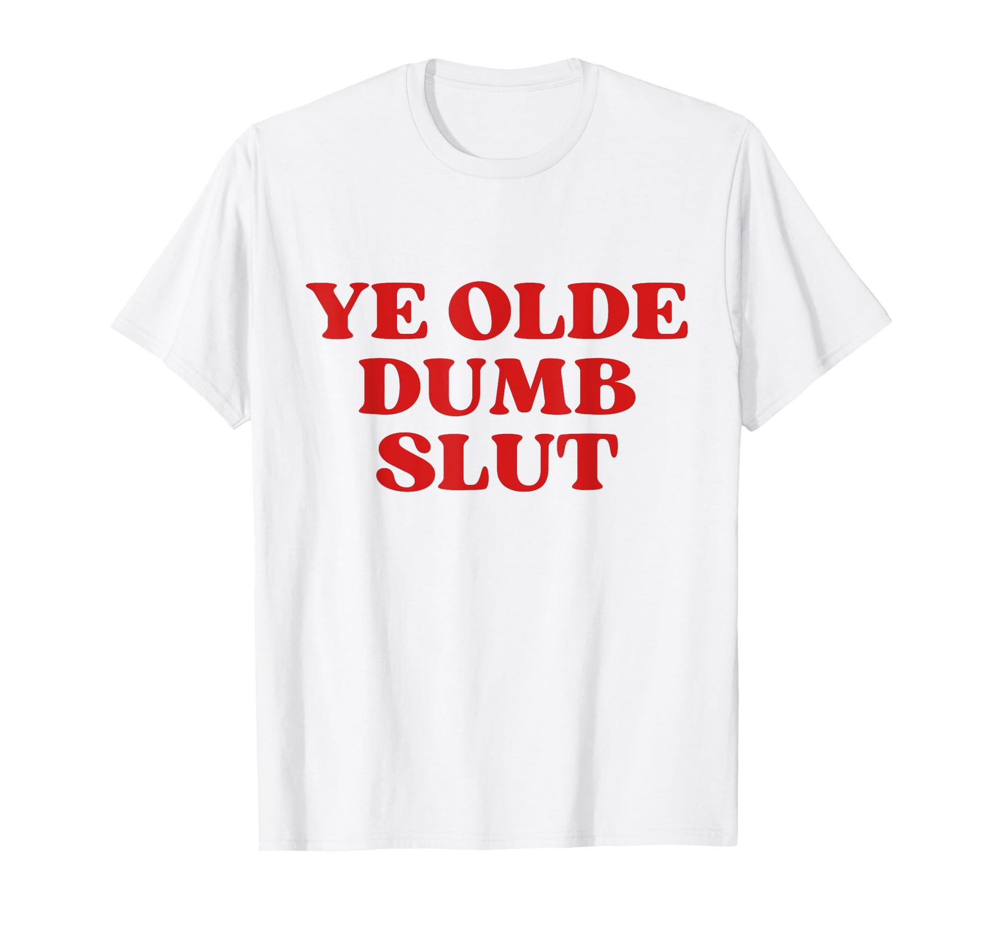 Ye Olde Dumb Slut Y2K Aesthetic T-Shirt - Casual Everyday Wear Men Women - T-Shirt, Sweatshirt, Hoodie