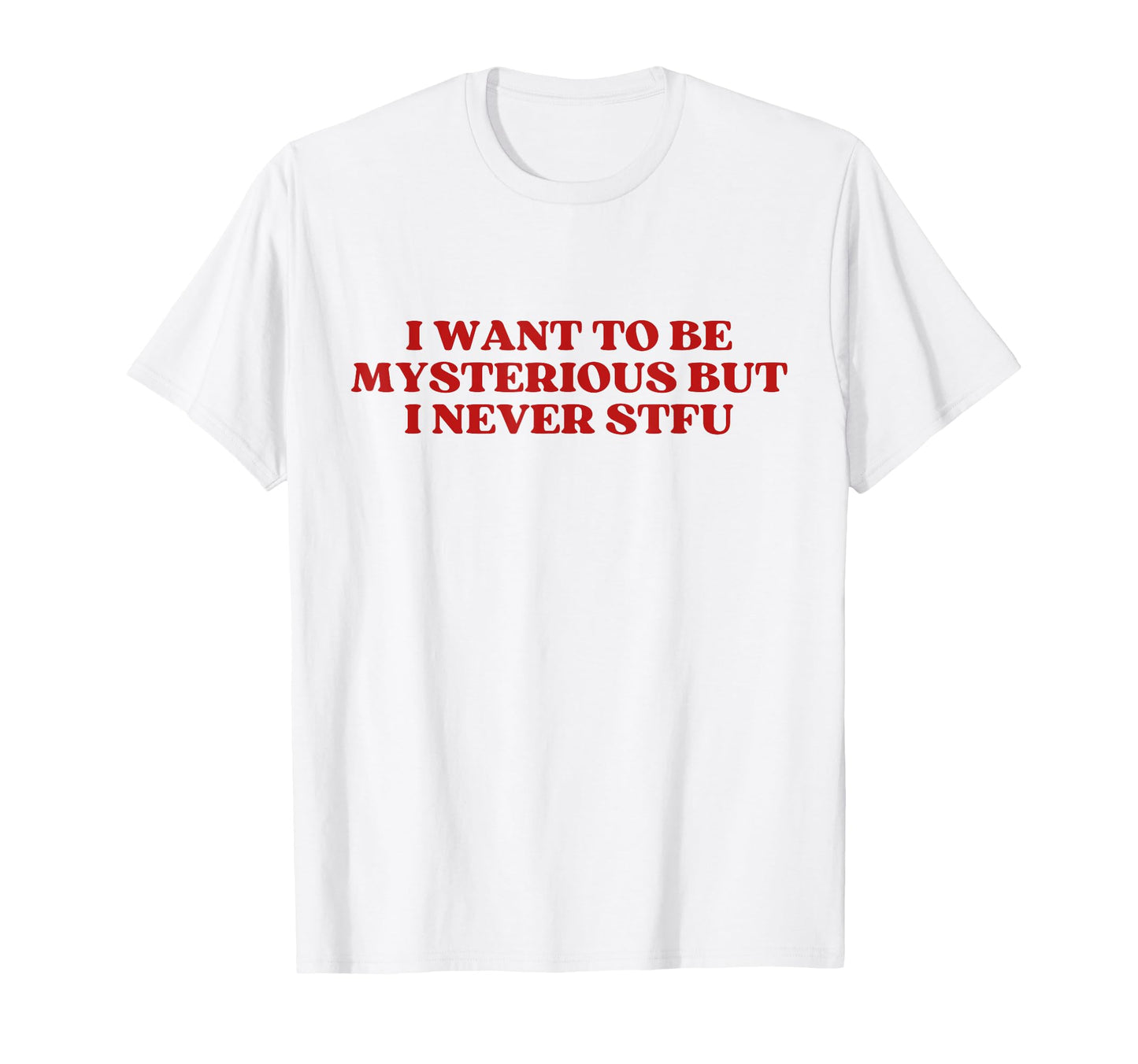 I Want To Be Mysterious But I Never T-Shirt - Minimalist Print Men Women - T-Shirt, Sweatshirt, Hoodie
