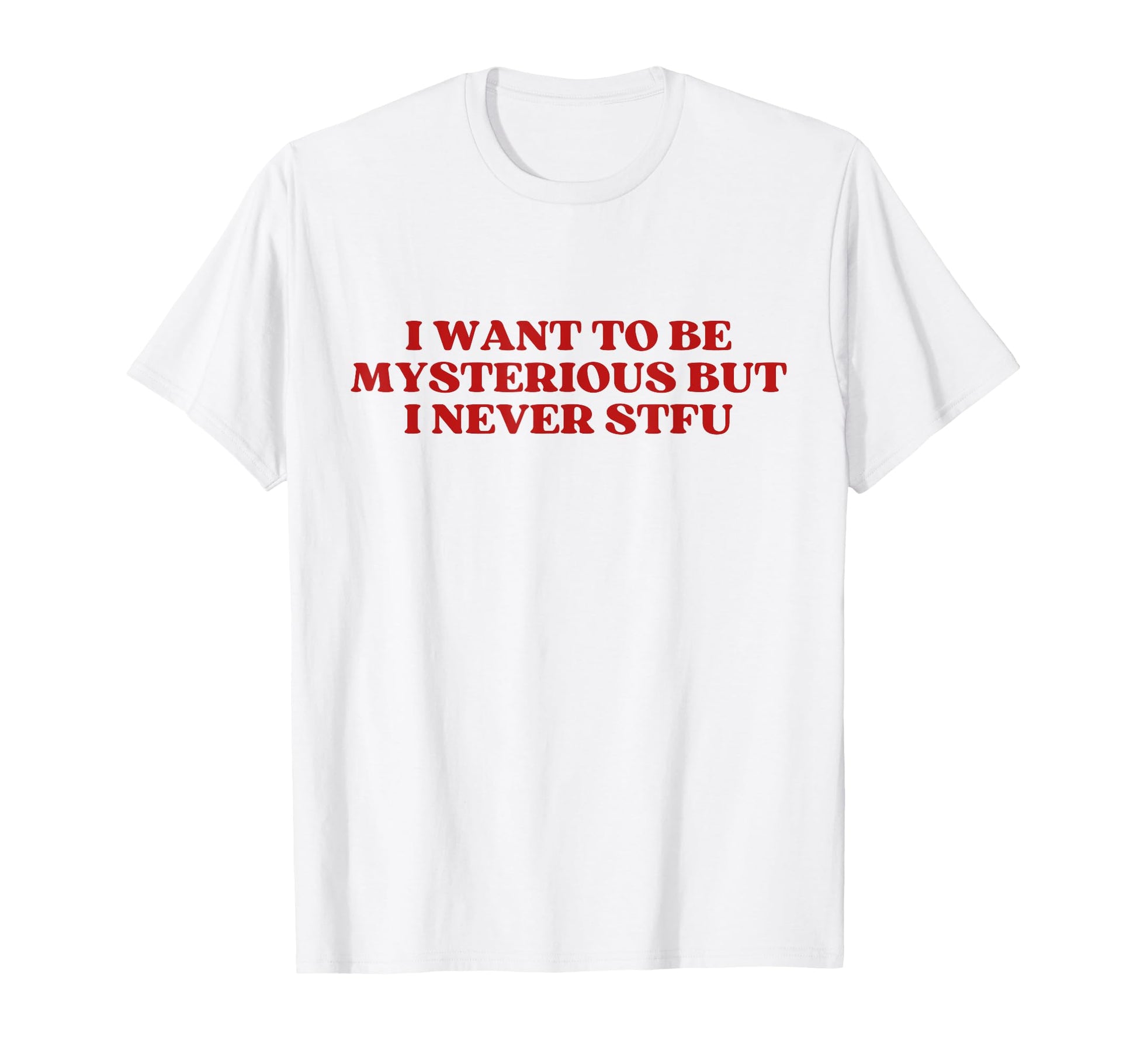 I Want To Be Mysterious But I Never T-Shirt - Minimalist Print Men Women - T-Shirt, Sweatshirt, Hoodie