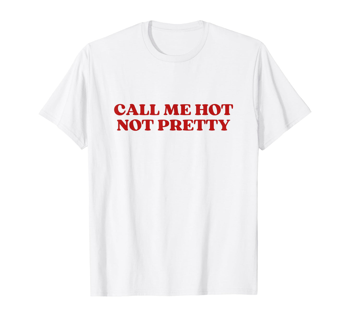 Call Me Hot Not Pretty Y2K Aesthetic T-Shirt - Aesthetic Graphic Men Women - T-Shirt, Sweatshirt, Hoodie
