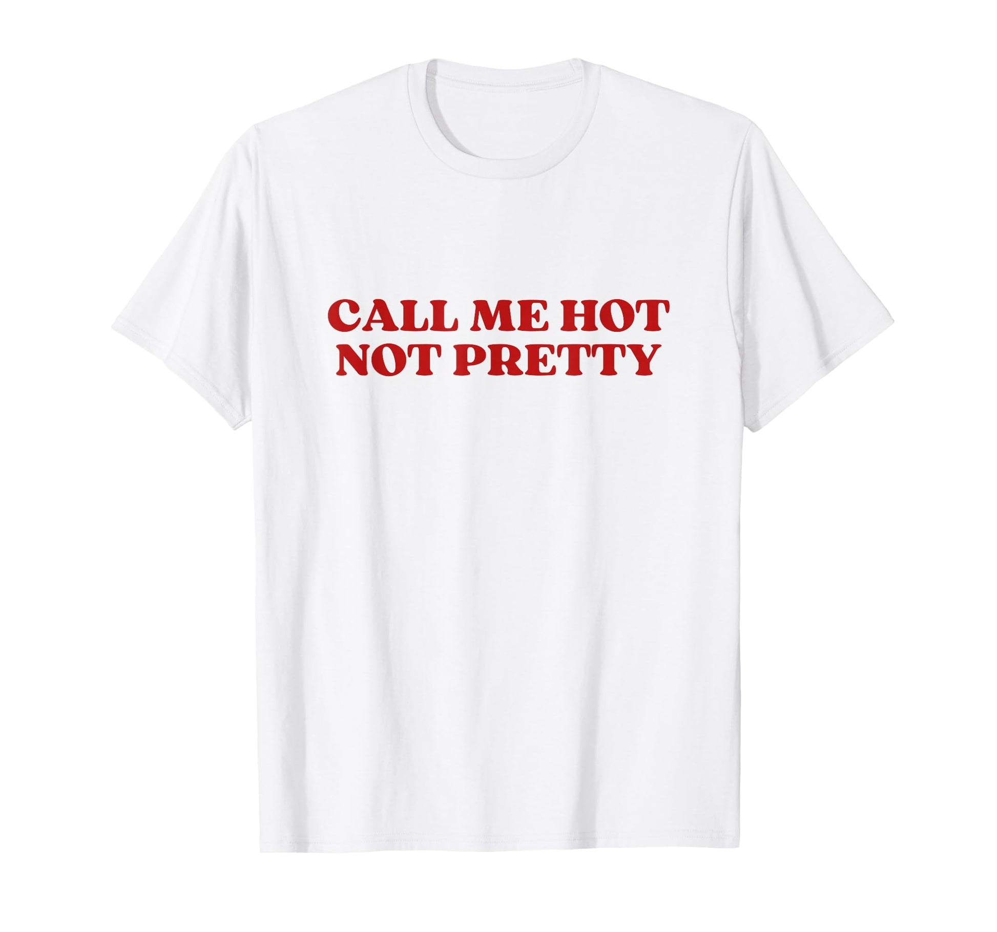 Call Me Hot Not Pretty Y2K Aesthetic T-Shirt - Aesthetic Graphic Men Women - T-Shirt, Sweatshirt, Hoodie