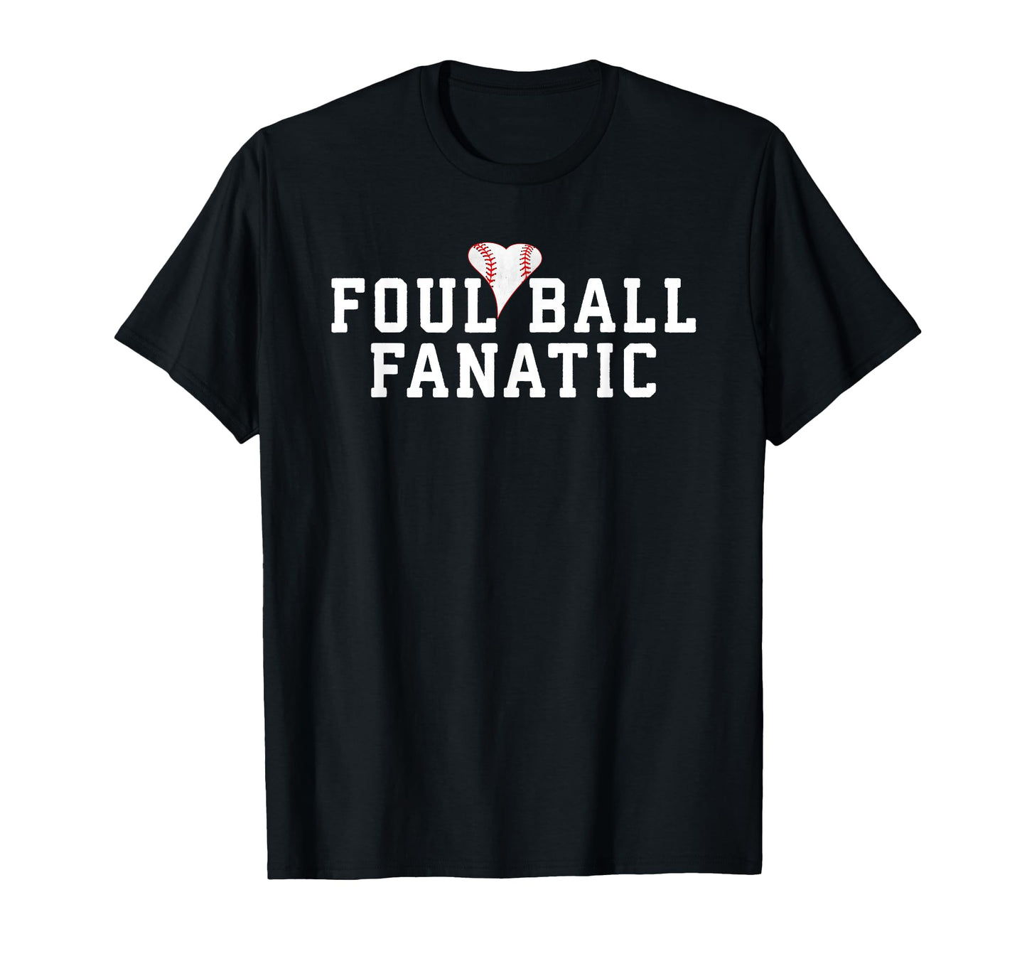 Foul Ball Fanatic Funny Baseball Lover T-Shirt - Unique Graphic Men Women - T-Shirt, Sweatshirt, Hoodie