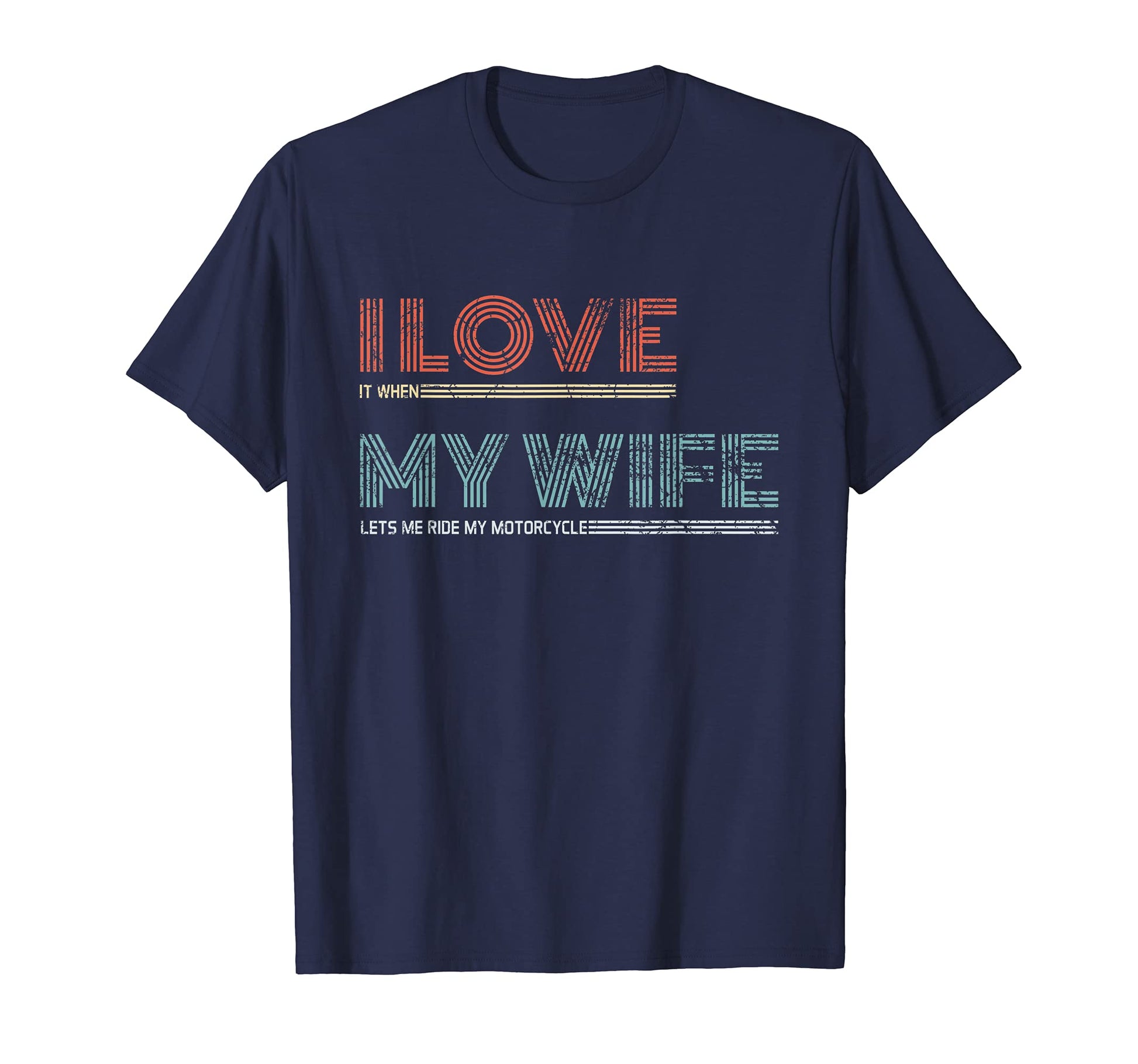 Mens I Love It When My Wife Lets Me Ride T-Shirt - Novelty Apparel Unisex - T-Shirt, Sweatshirt, Hoodie