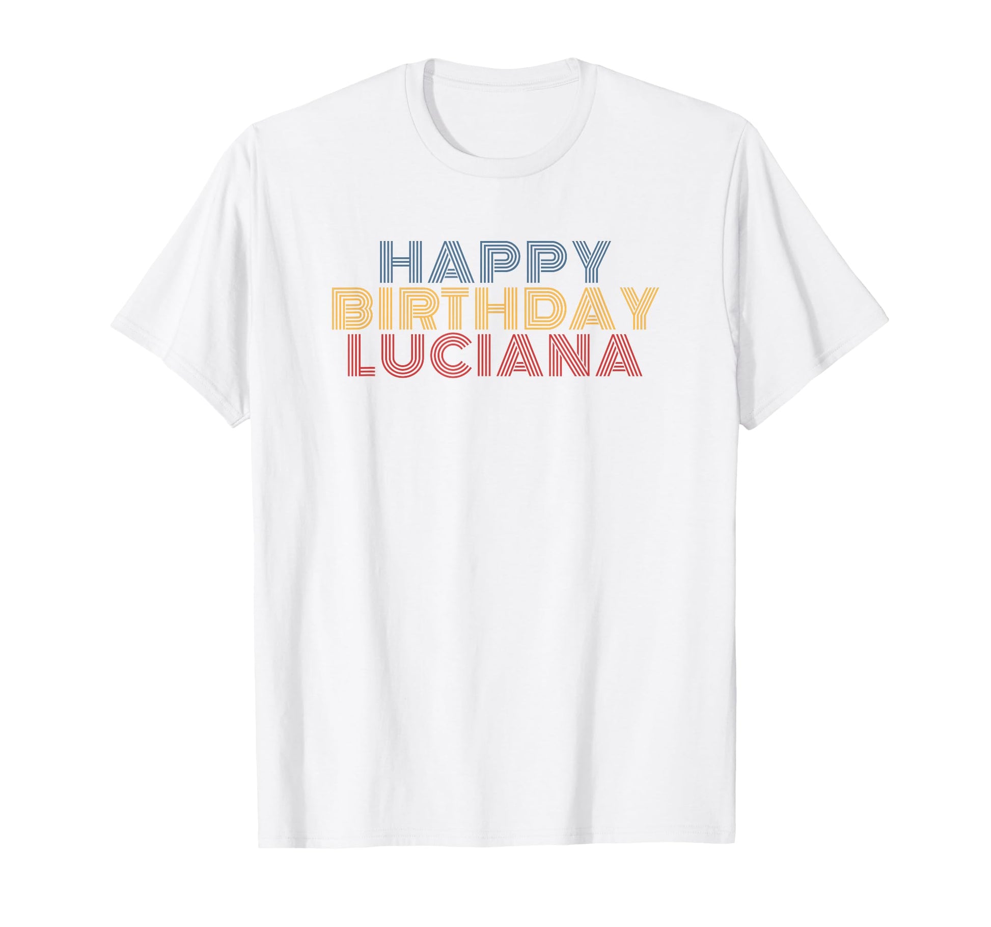 Happy Birthday Luciana Personalized T-Shirt - Fun Novelty Design Men Women - T-Shirt, Sweatshirt, Hoodie