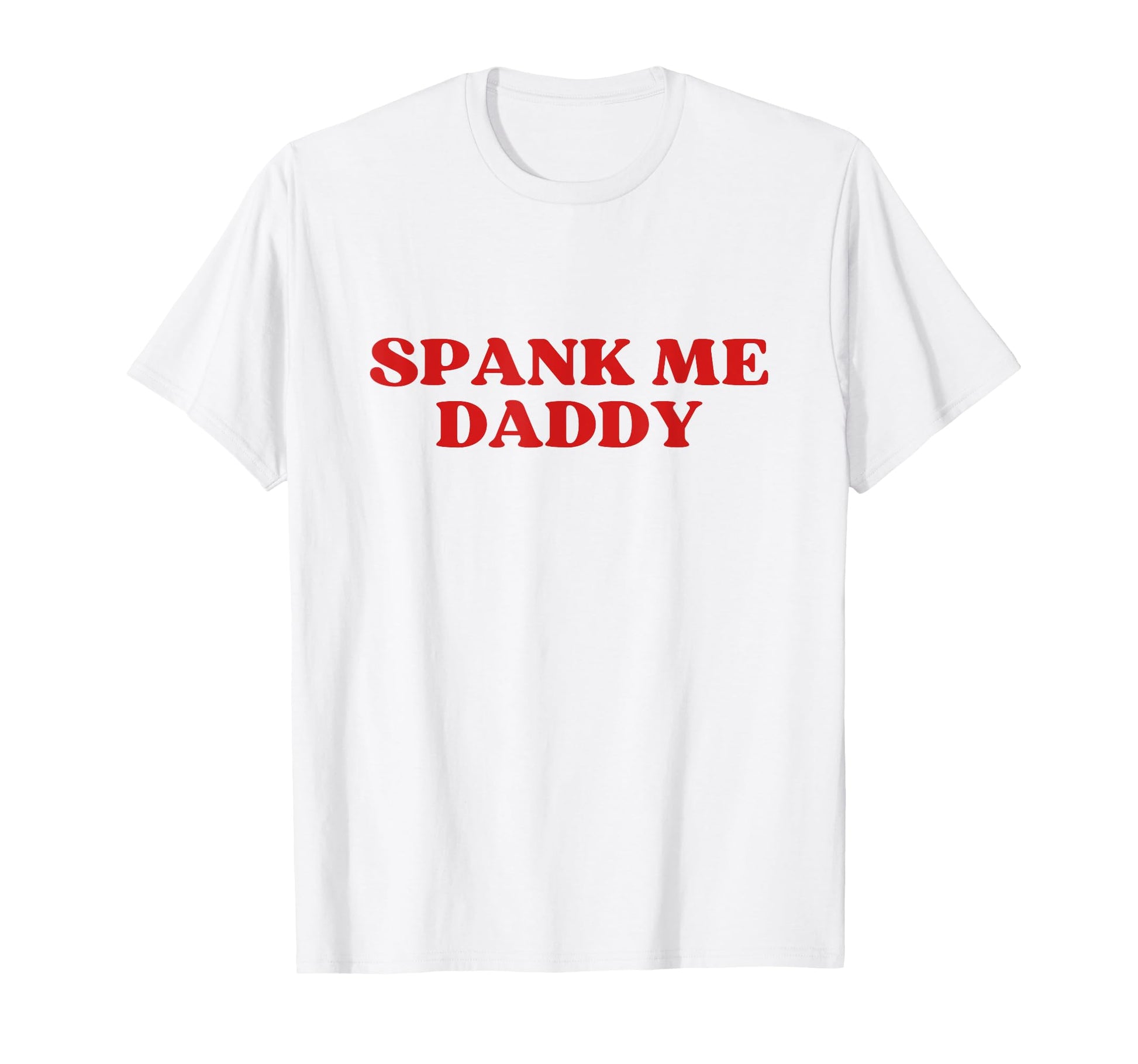 Spank Me Daddy Y2K Aesthetic T-Shirt - Casual Everyday Wear Men Women - T-Shirt, Sweatshirt, Hoodie