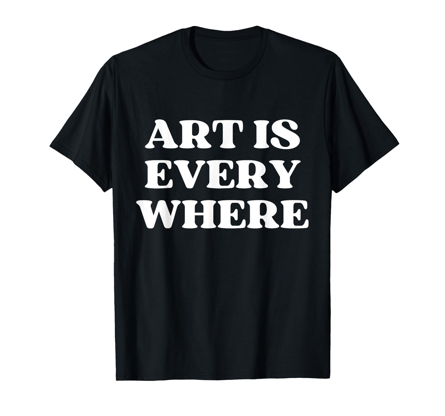 Art Is Everywhere Y2K Aesthetic T-Shirt - Trendy Graphic Men Women - T-Shirt, Sweatshirt, Hoodie