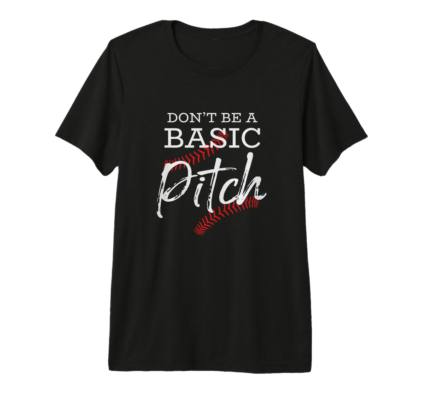 Dont Be Basic Pitch Funny Softball T-Shirt - Minimalist Print Men Women - T-Shirt, Sweatshirt, Hoodie