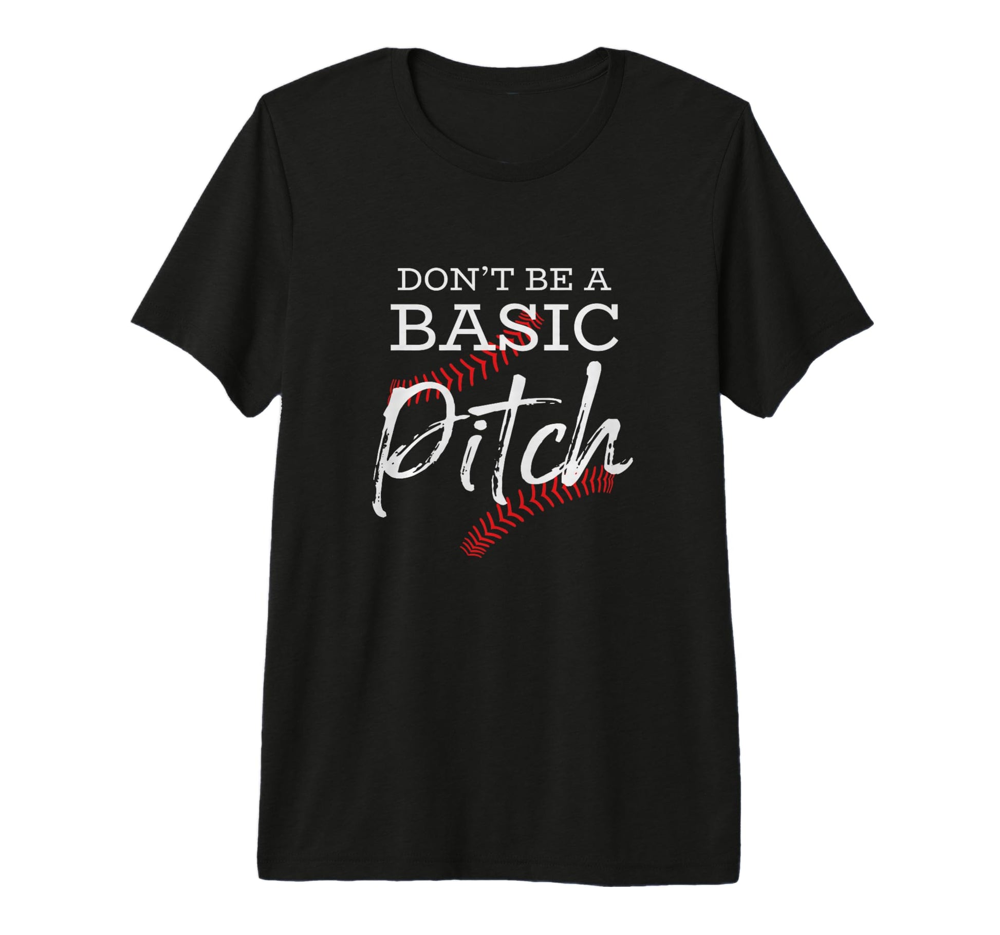 Dont Be Basic Pitch Funny Softball T-Shirt - Minimalist Print Men Women - T-Shirt, Sweatshirt, Hoodie