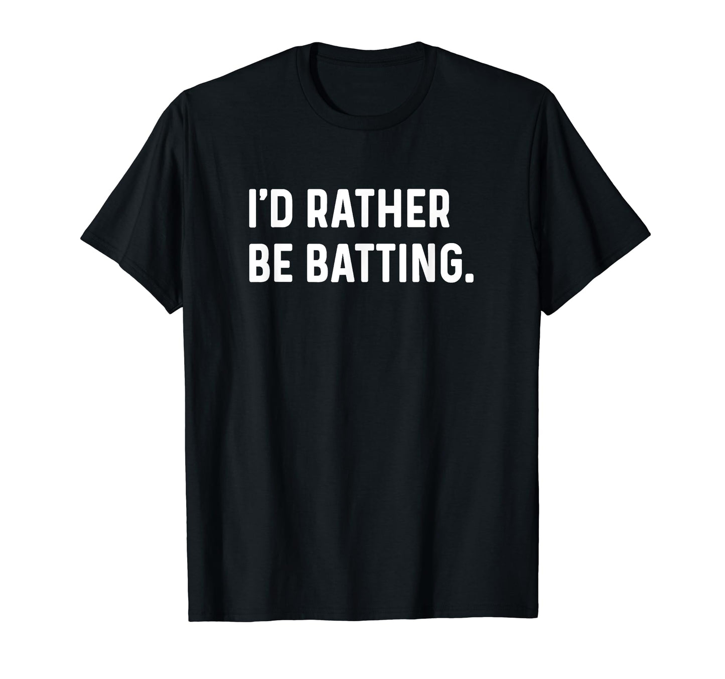Id Rather Be Batting Baseball T-Shirt - Fun Novelty Design for Adults - T-Shirt, Sweatshirt, Hoodie