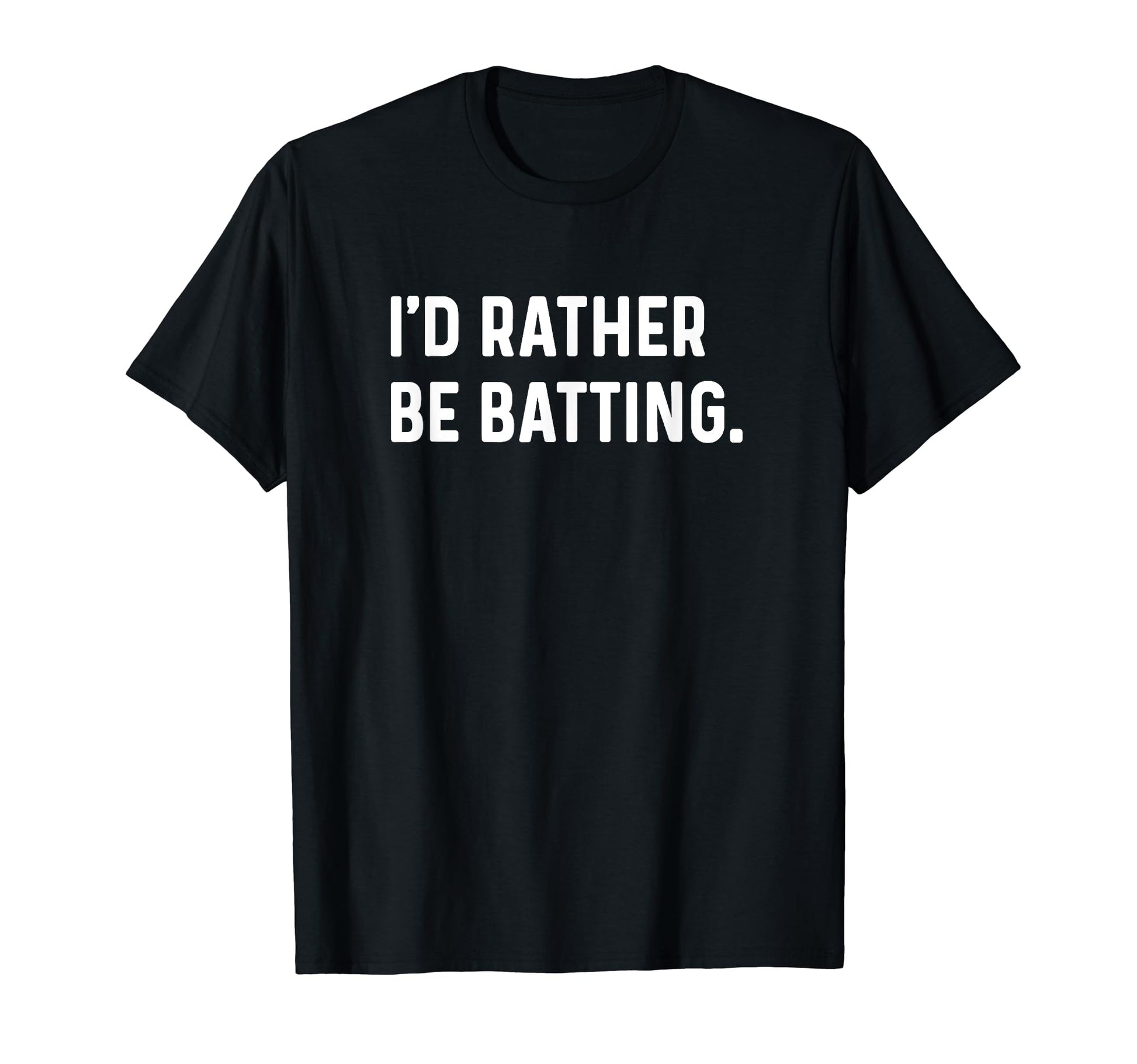 Id Rather Be Batting Baseball T-Shirt - Fun Novelty Design for Adults - T-Shirt, Sweatshirt, Hoodie