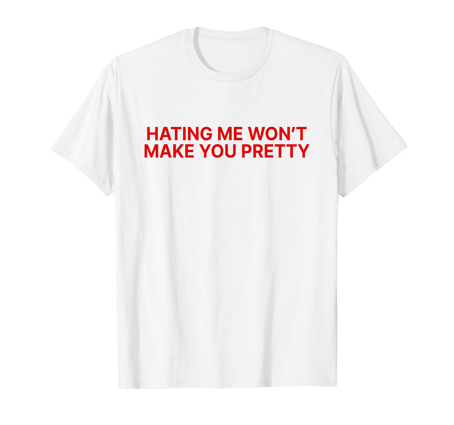 Hating Me Wont Make You Pretty Y2K T-Shirt - Streetwear Style Men Women - T-Shirt, Sweatshirt, Hoodie