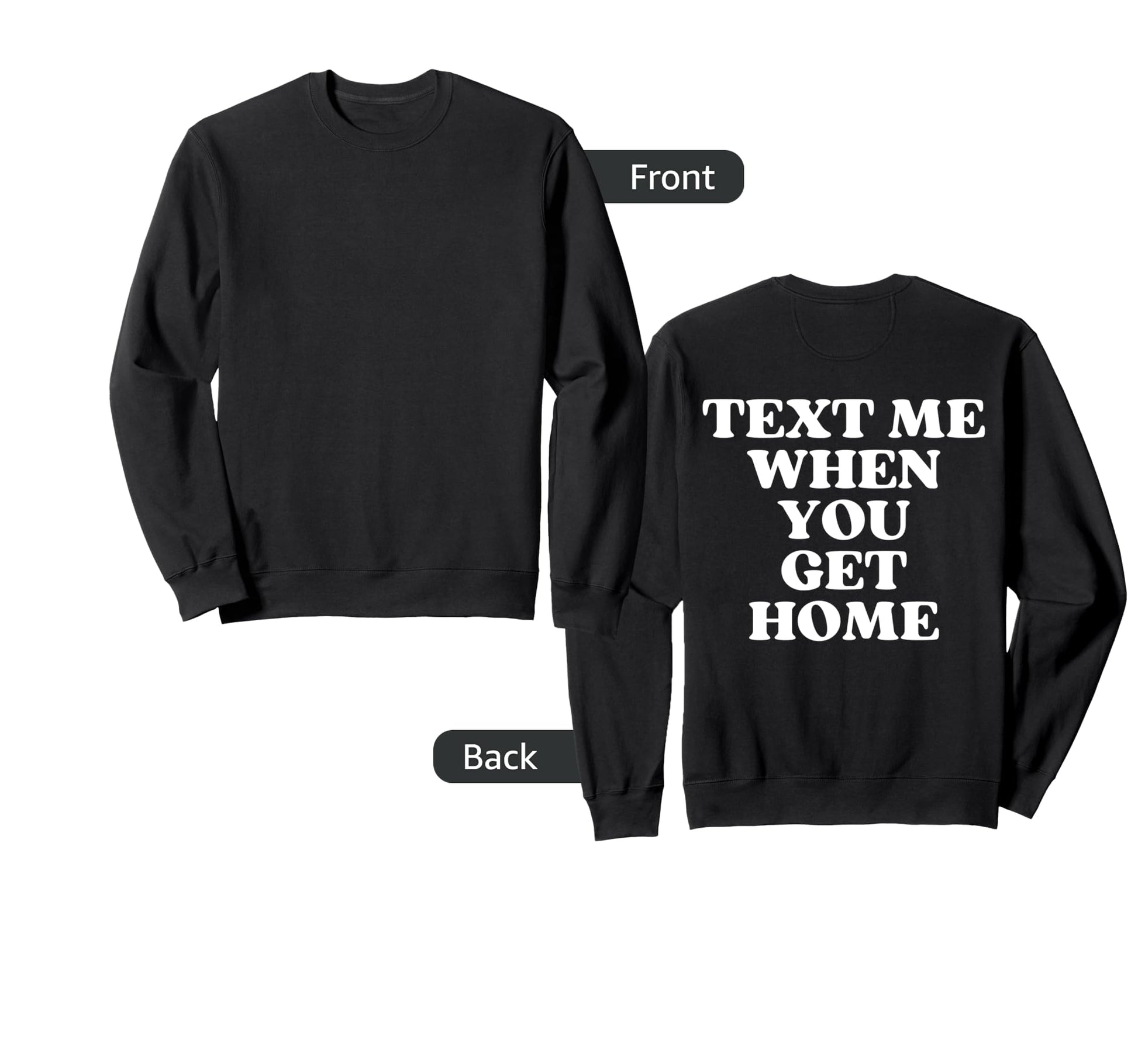 Text Me When You Get Home Sweatshirt - Casual Everyday Wear Men Women - T-Shirt, Sweatshirt, Hoodie