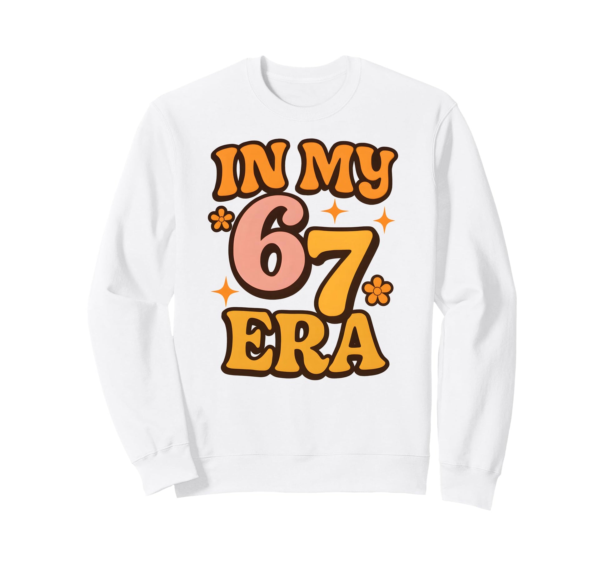 My Six Seven Era Funny Groovy Sweatshirt - Casual Everyday Wear Unisex - T-Shirt, Sweatshirt, Hoodie