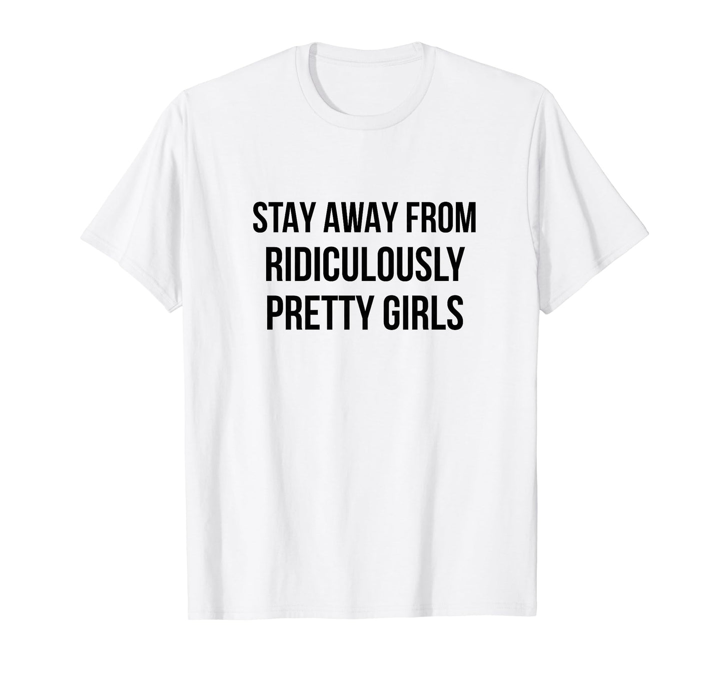 Stay Away From Ridiculously Pretty T-Shirt - Minimalist Print for Adults - T-Shirt, Sweatshirt, Hoodie