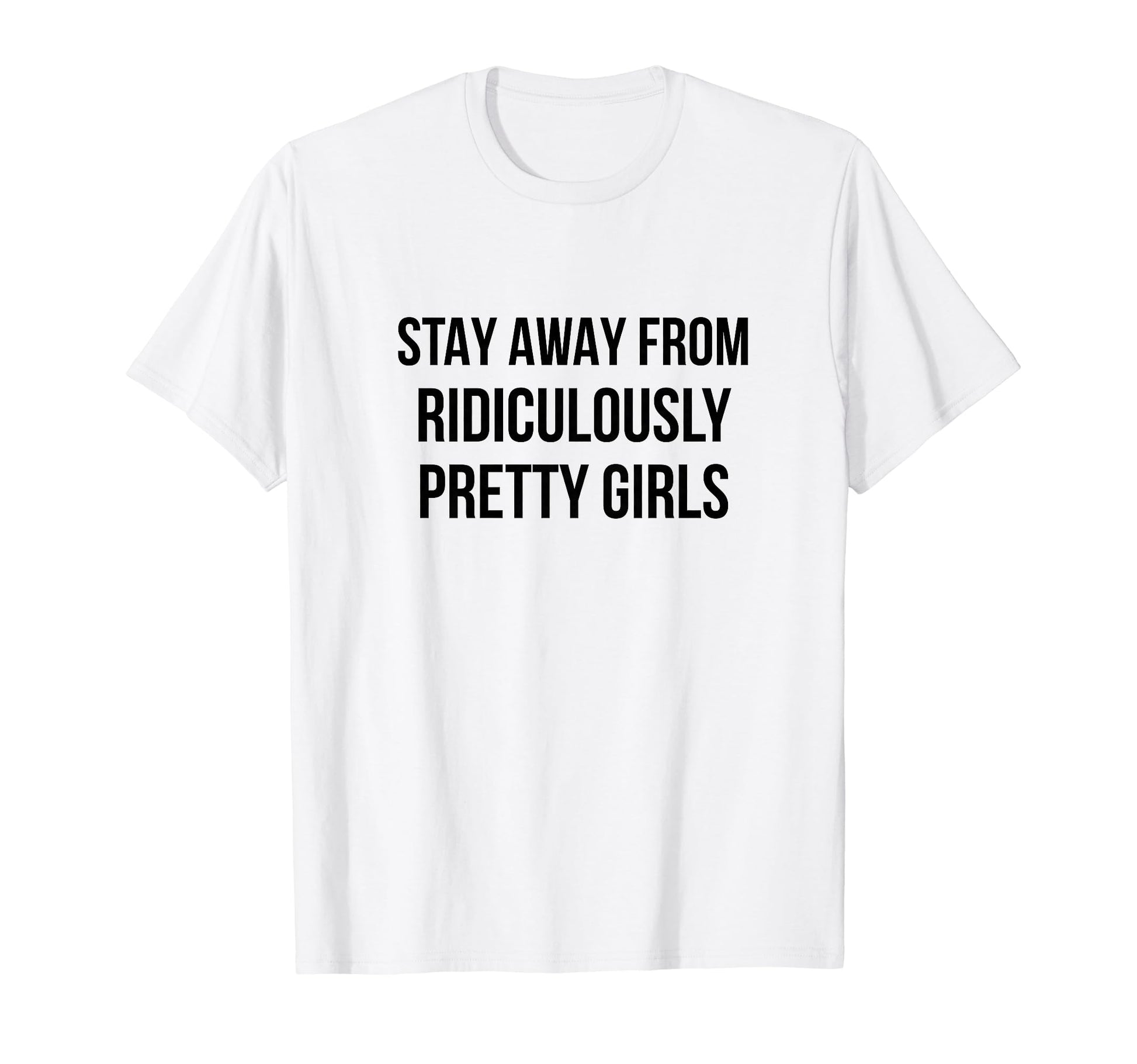 Stay Away From Ridiculously Pretty T-Shirt - Minimalist Print for Adults - T-Shirt, Sweatshirt, Hoodie