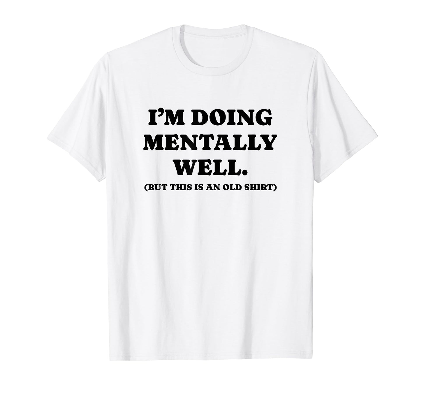 Im Doing Mentally Well Funny Y2K T-Shirt - Novelty Apparel for Adults - T-Shirt, Sweatshirt, Hoodie