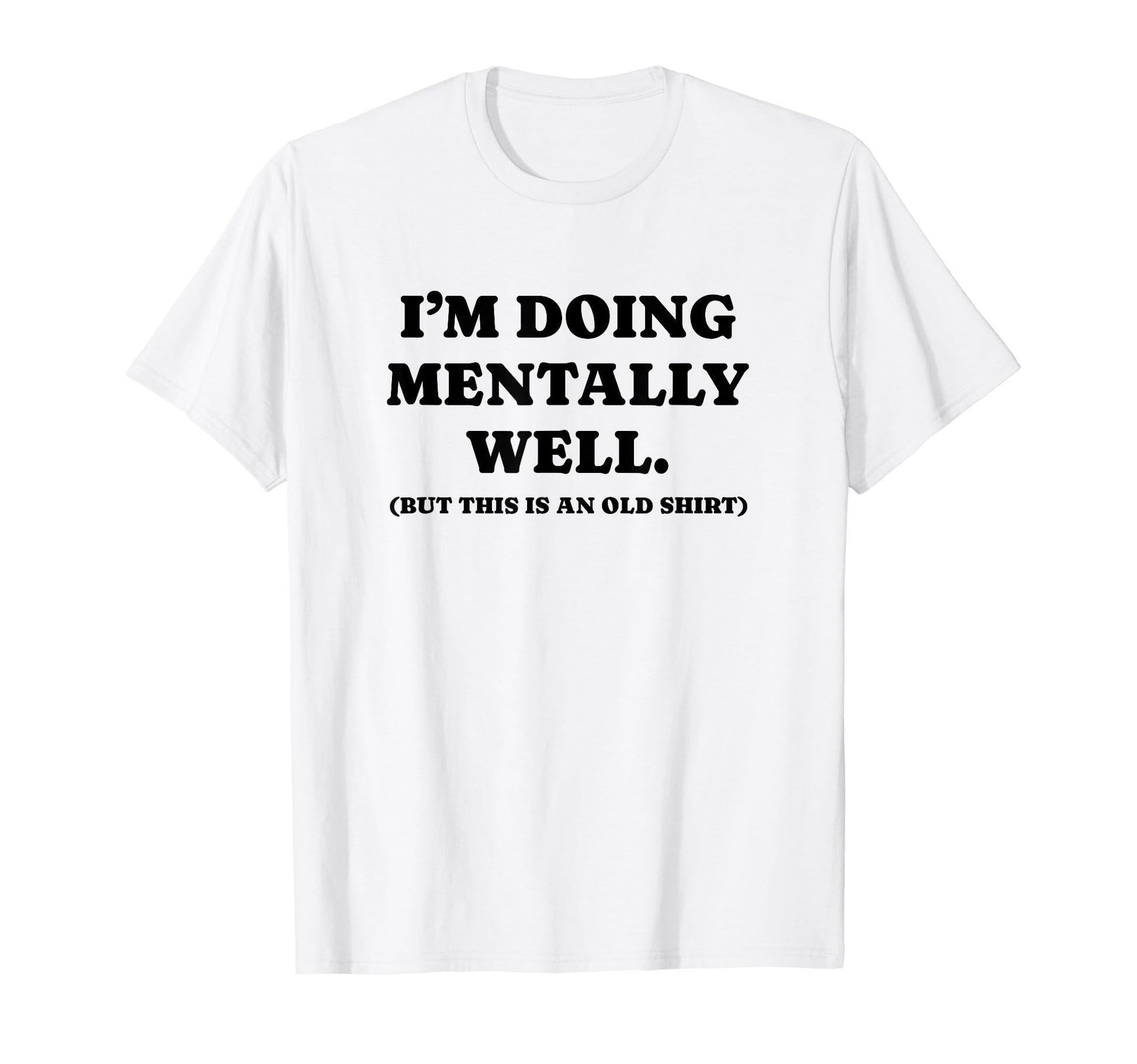 Im Doing Mentally Well Funny Y2K T-Shirt - Novelty Apparel for Adults - T-Shirt, Sweatshirt, Hoodie
