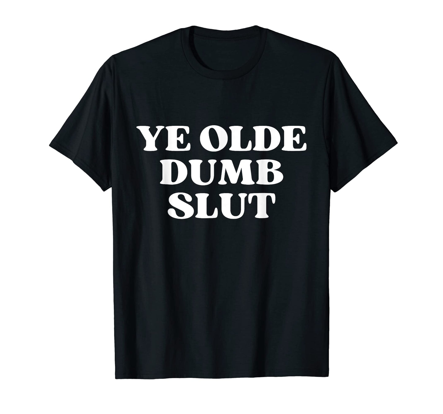 Ye Olde Dumb Slut Y2K Aesthetic T-Shirt - Graphic Print Men Women - T-Shirt, Sweatshirt, Hoodie