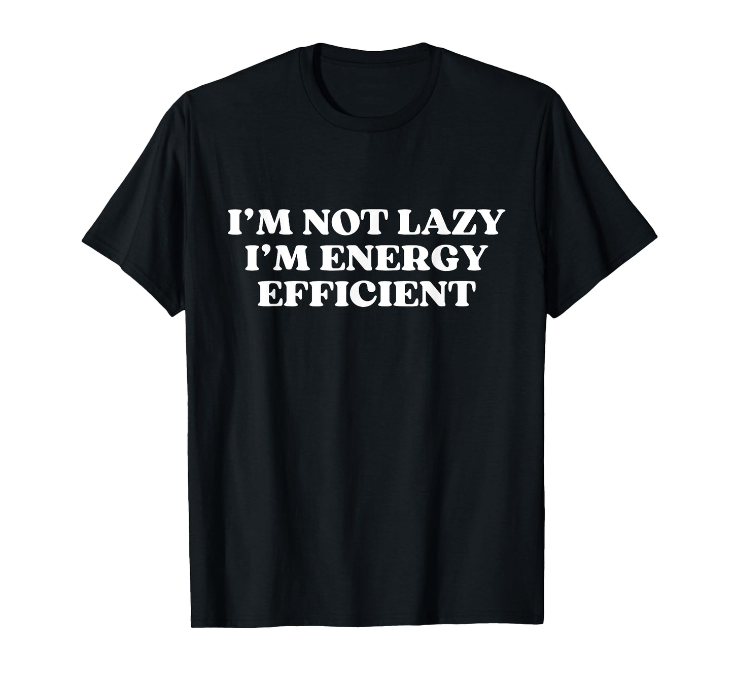 Im Not Lazy Im Energy Efficient Y2K T-Shirt - Graphic Print Men Women - T-Shirt, Sweatshirt, Hoodie