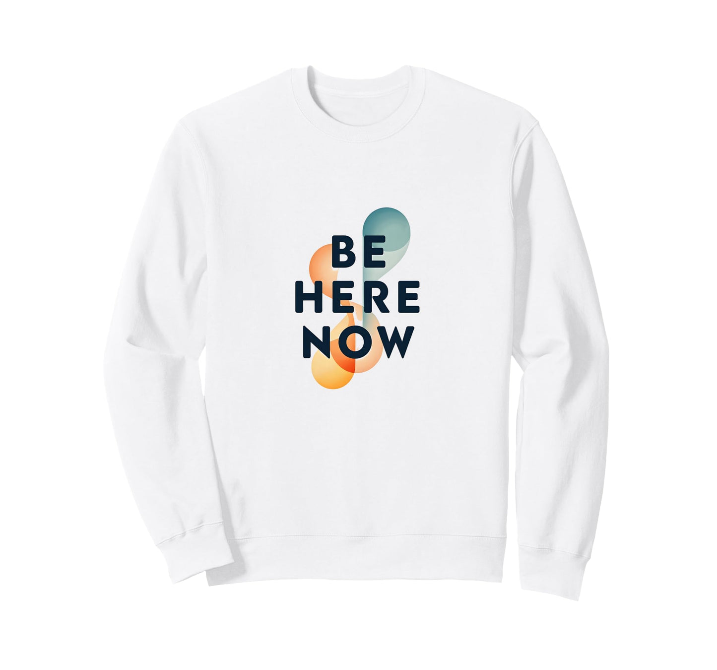 Be Here Now Mindfulness Typography Sweatshirt - Graphic Print Unisex - T-Shirt, Sweatshirt, Hoodie