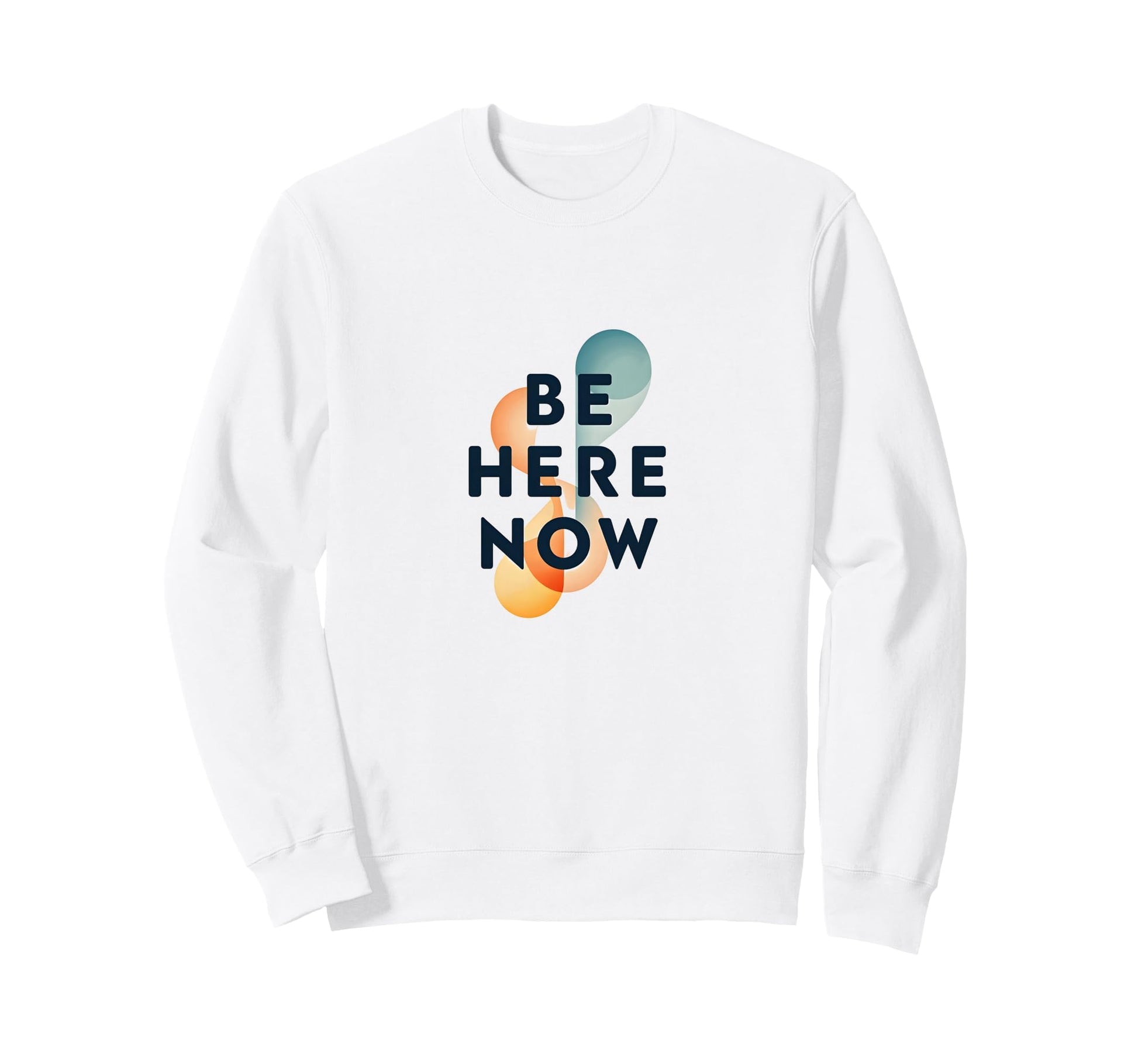 Be Here Now Mindfulness Typography Sweatshirt - Graphic Print Unisex - T-Shirt, Sweatshirt, Hoodie