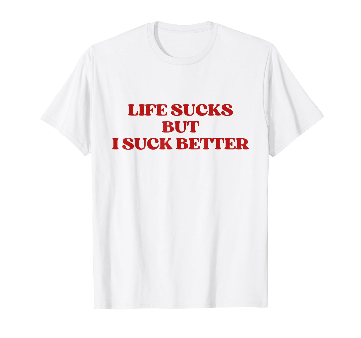 Original Life Sucks But I Suck T-Shirt - Minimalist Print for Adults - T-Shirt, Sweatshirt, Hoodie