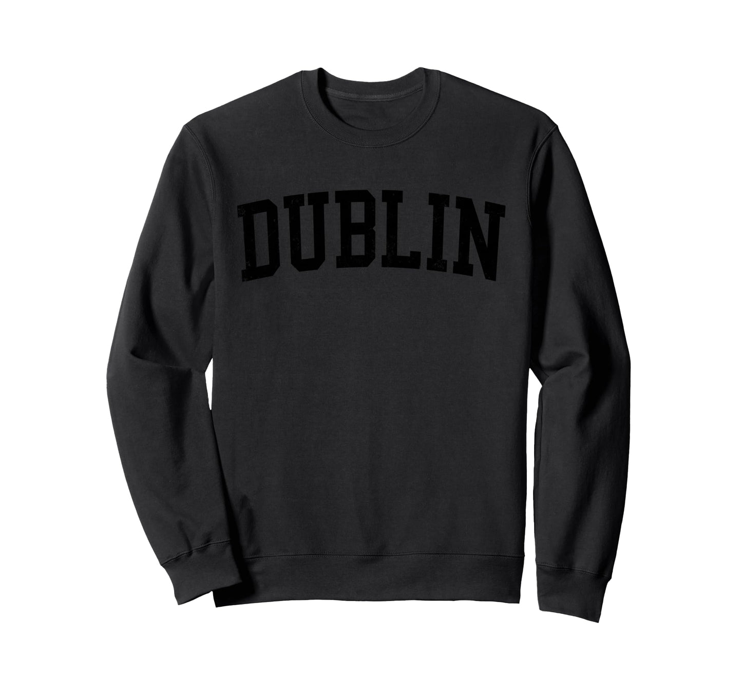 Dublin Ca Distressed Black Sweatshirt - Casual Everyday Wear Men Women - T-Shirt, Sweatshirt, Hoodie